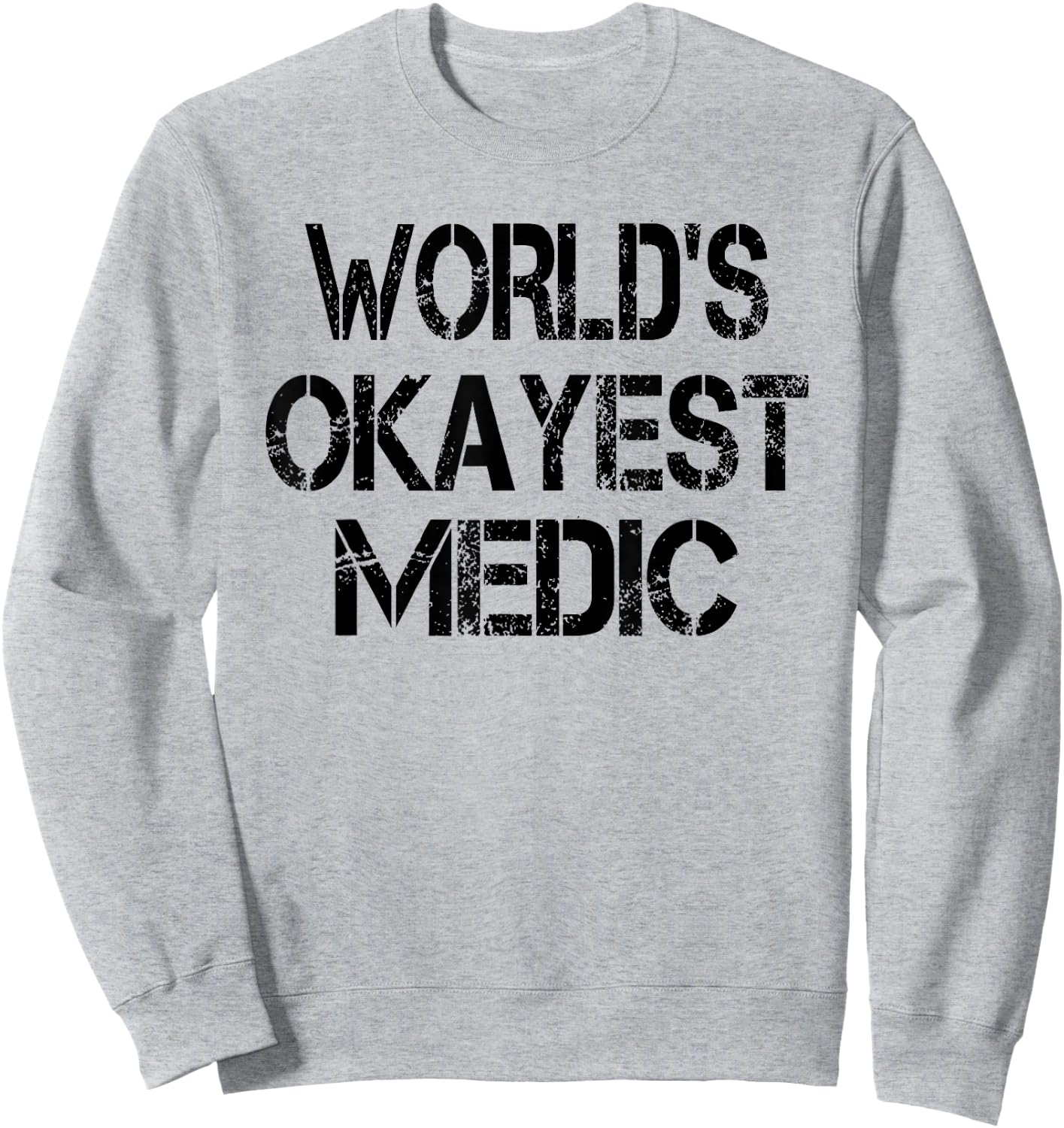 World's Okayest Medic Funny Sarcastic Humorous Joke Sweatshirt - Sweatshirt | Ash