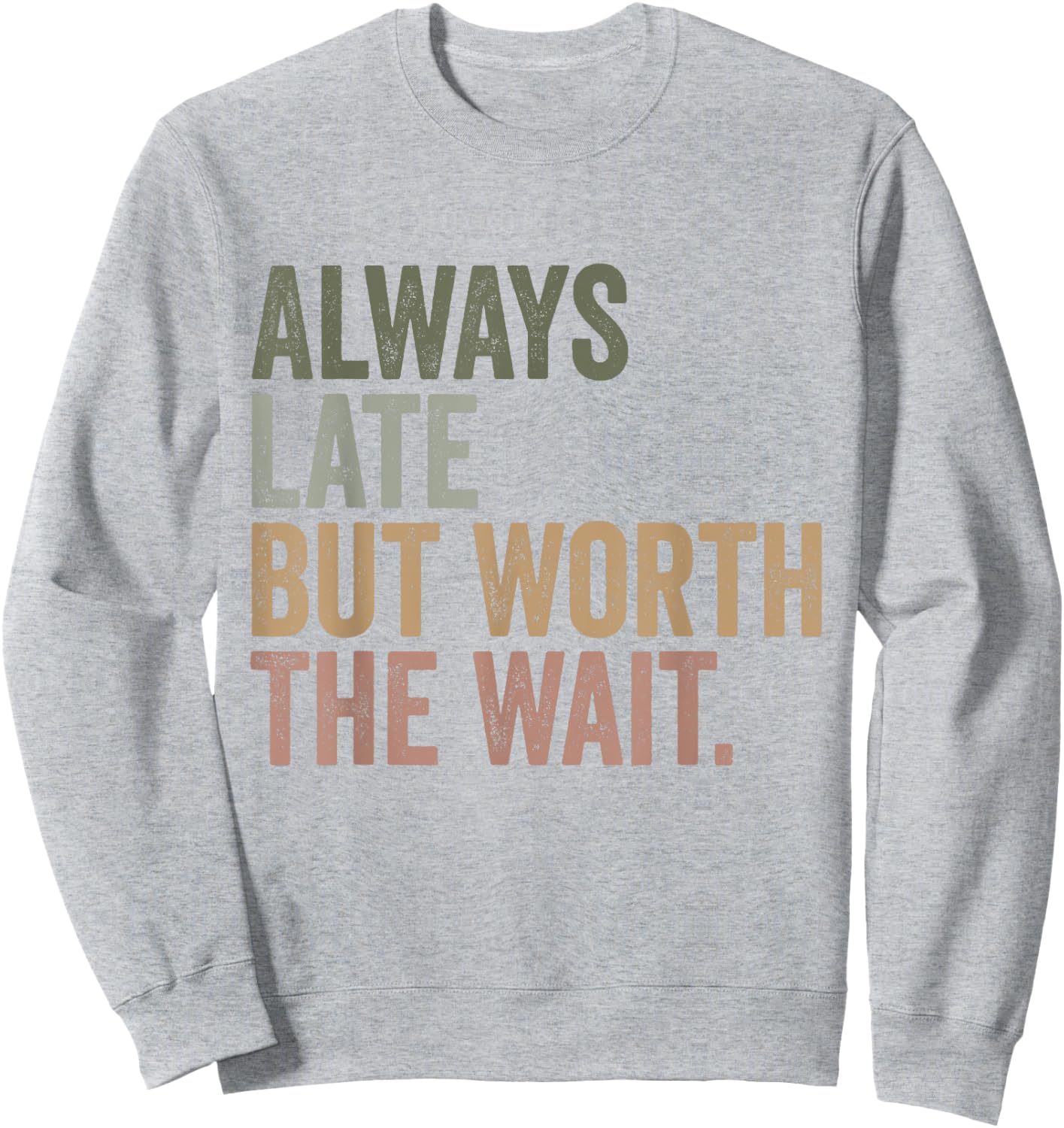 Funny Sarcastic Always Late But Worth The Wait Retro Women Sweatshirt - Sweatshirt | Ash