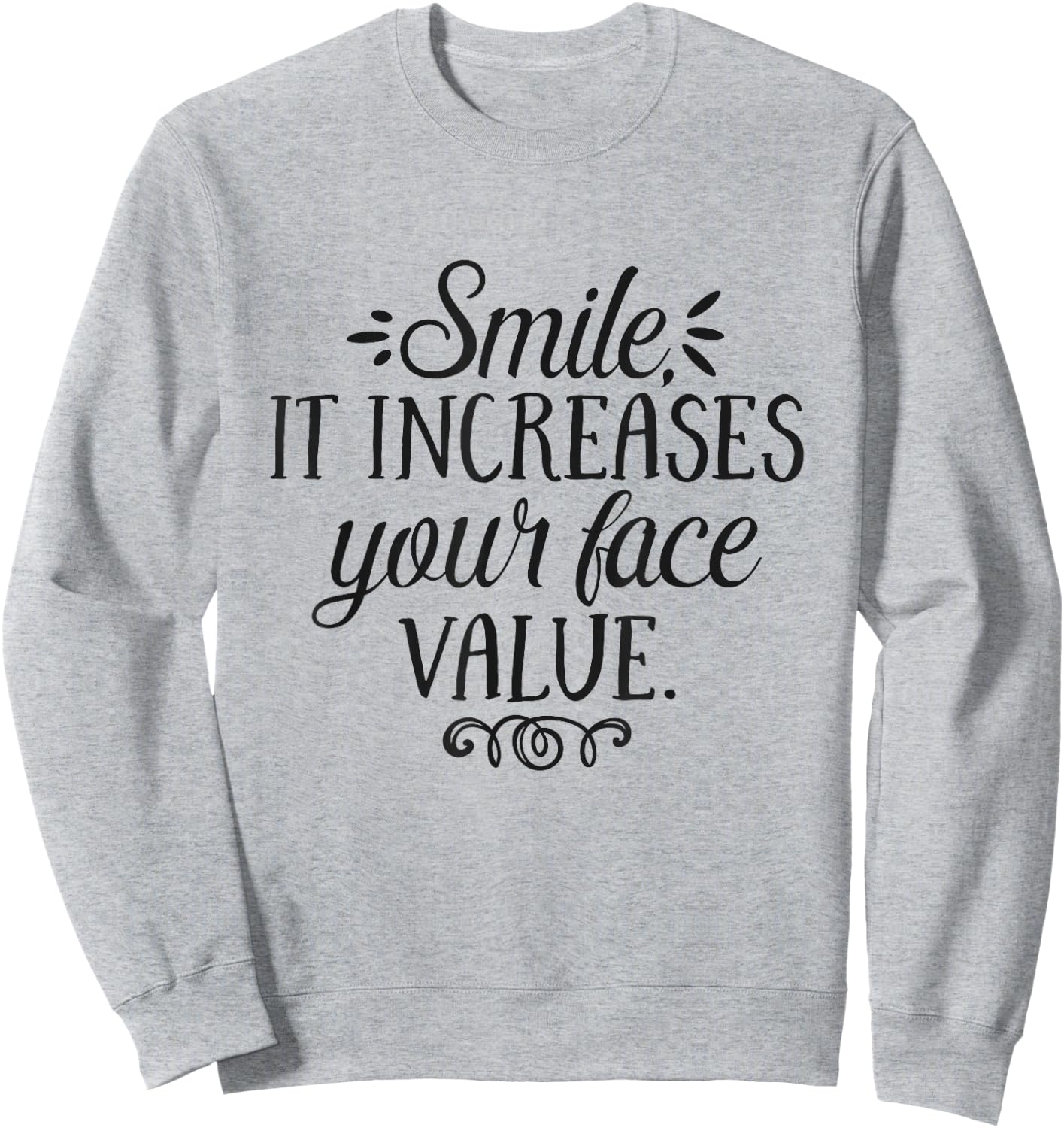 Smile It Increases Your Face Value Inspirational Quote Sweatshirt - Sweatshirt | Ash