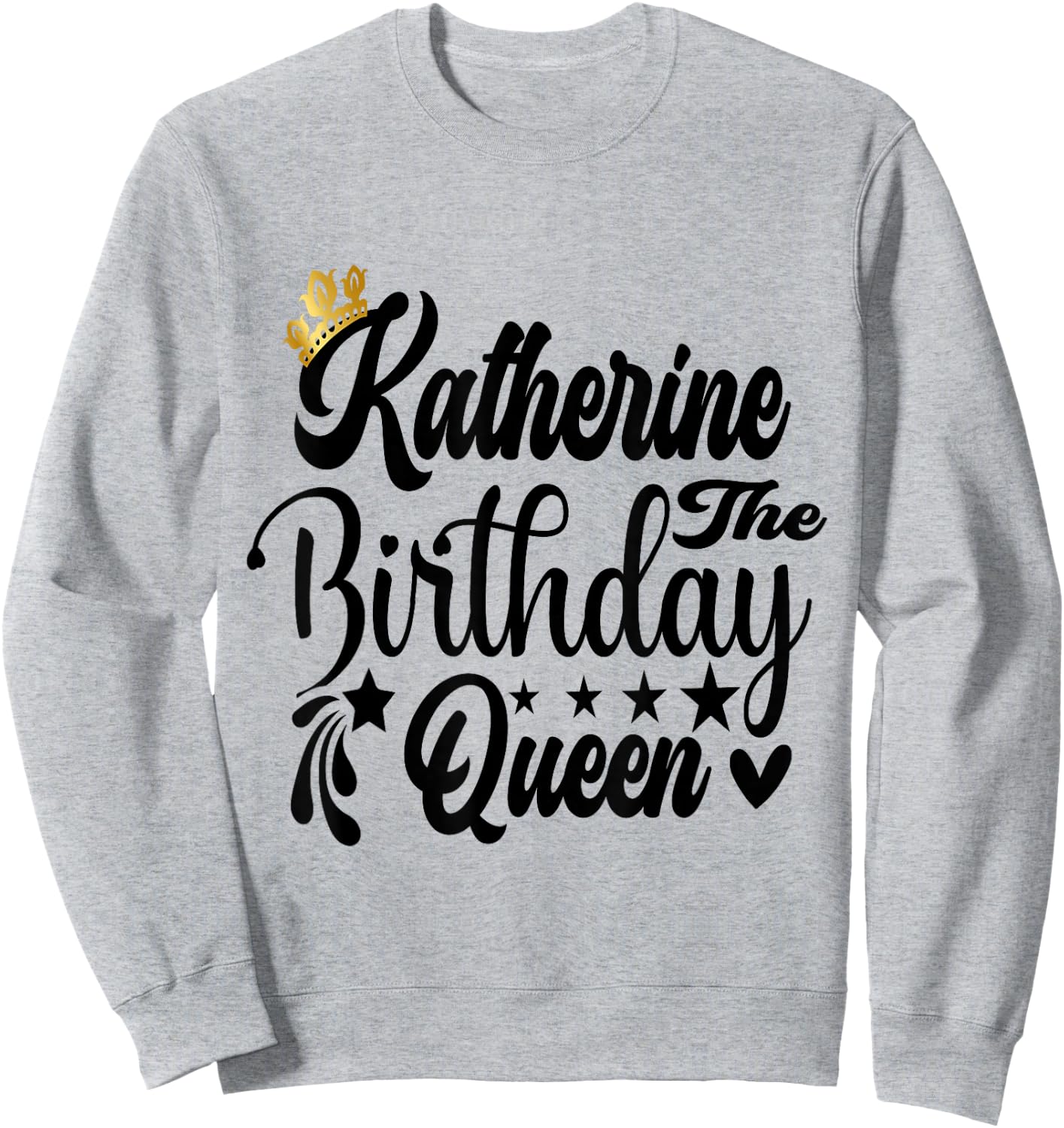 Katherine The Birthday Queen Happy Birthday Shirt Sweatshirt - Sweatshirt | Ash