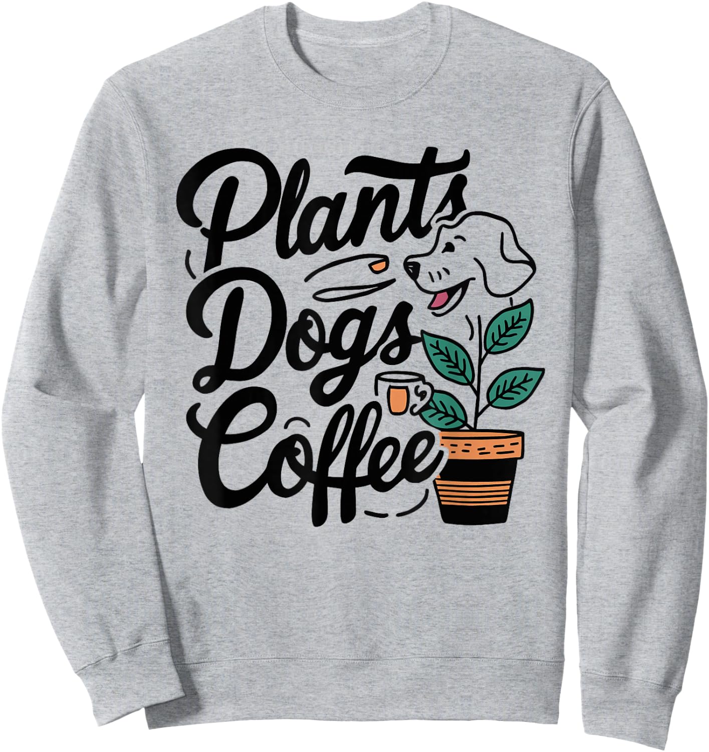 Plants Dogs Coffee - Gardening Dog And Coffee Lover Sweatshirt - Sweatshirt | Ash