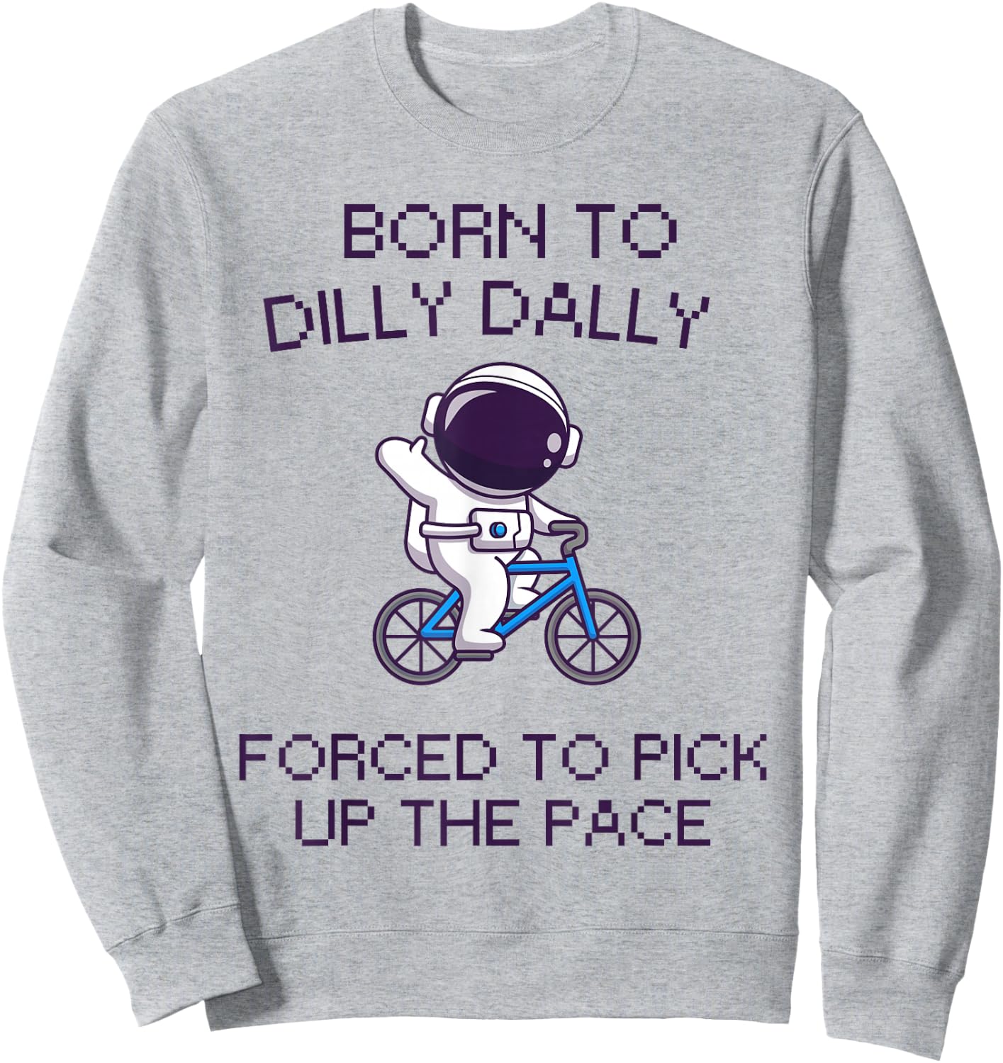 Born to Dilly Dally Funny Lazy Astronaut Biking Top Sweatshirt - Sweatshirt | Ash