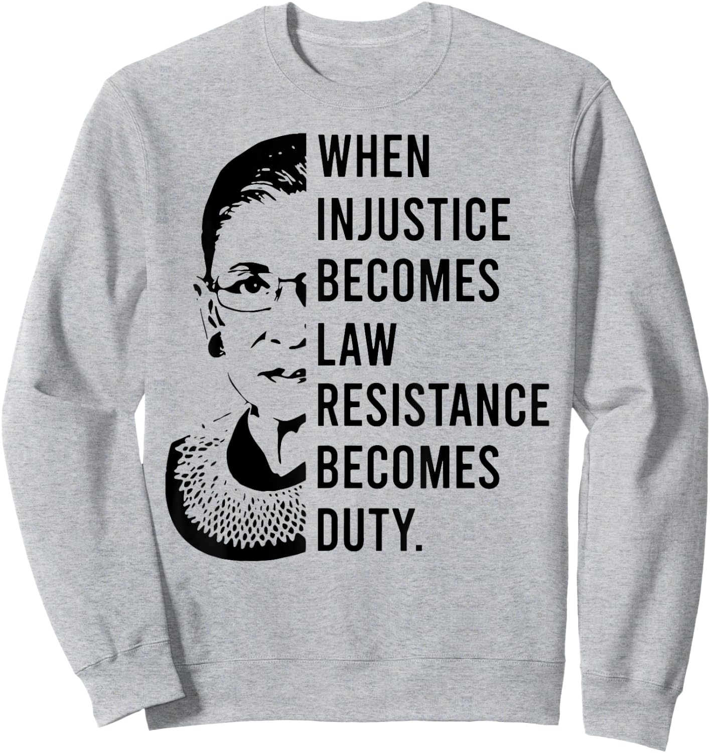 RBG When Injustice Becomes Law Resistance Becomes Duty Sweatshirt - Sweatshirt | Ash