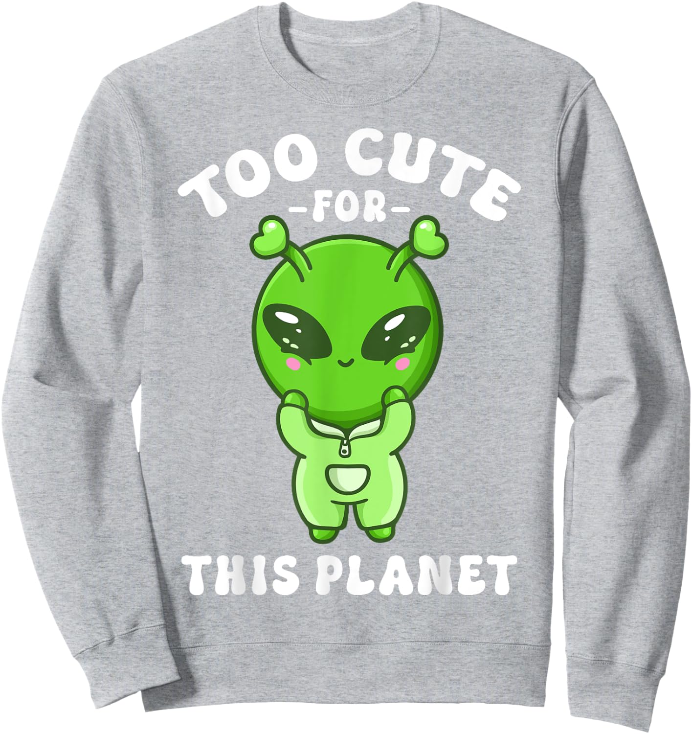 Alien Kawaii Alien Too Cute for This Planet Sweatshirt - Sweatshirt | Ash