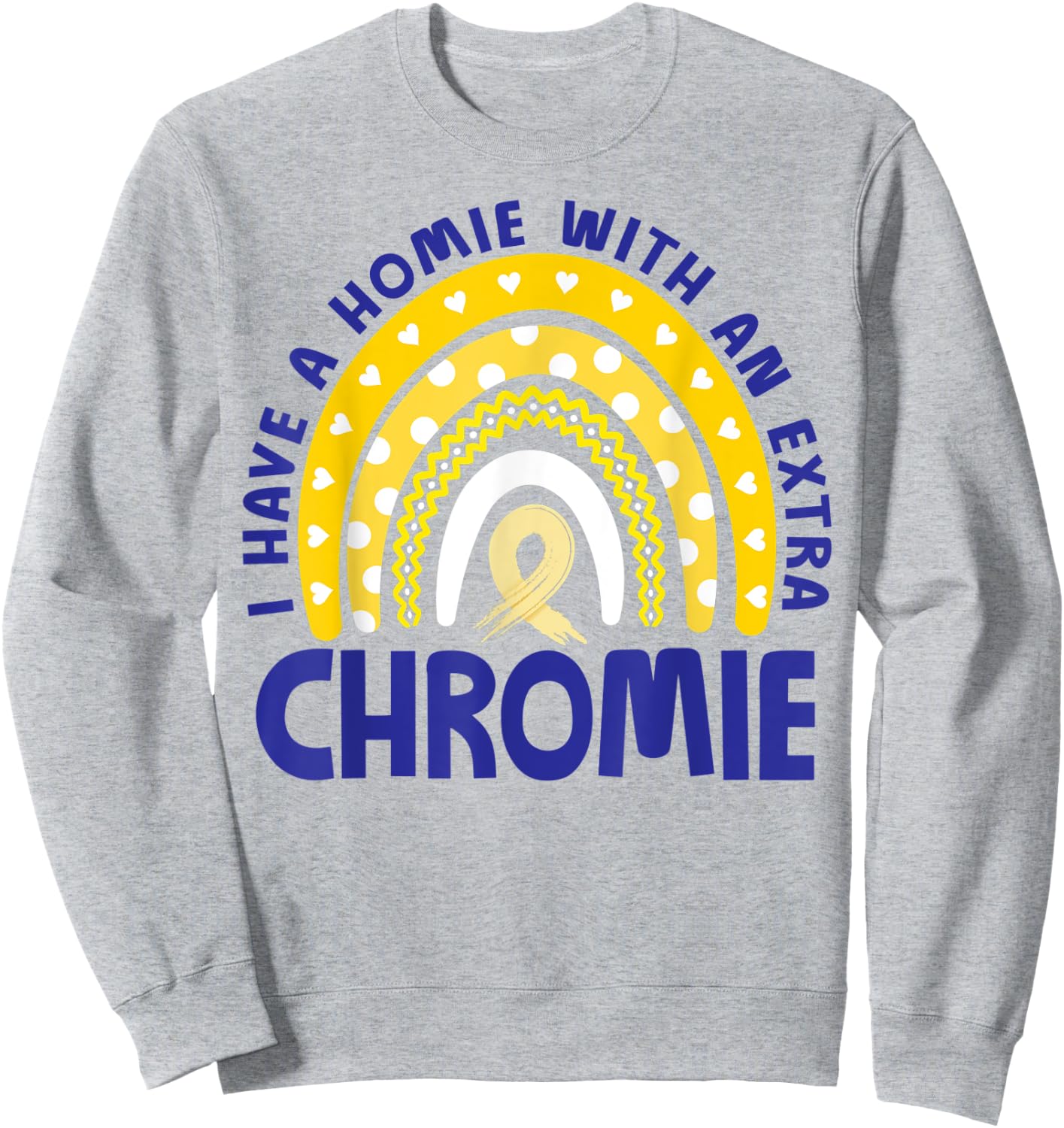 I Have A Homie With An Extra Chromie Down Syndrome Awareness Sweatshirt - Sweatshirt | Ash
