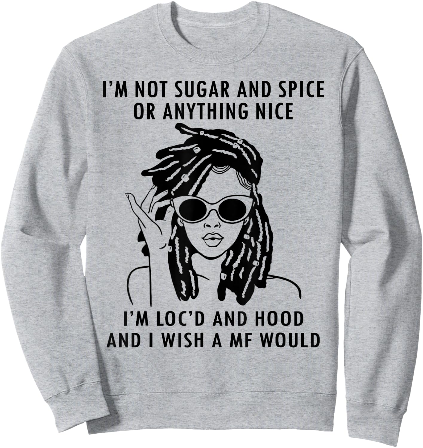 IM Not Sugar And Spice or anything nice Locs Girl Sweatshirt - Sweatshirt | Ash