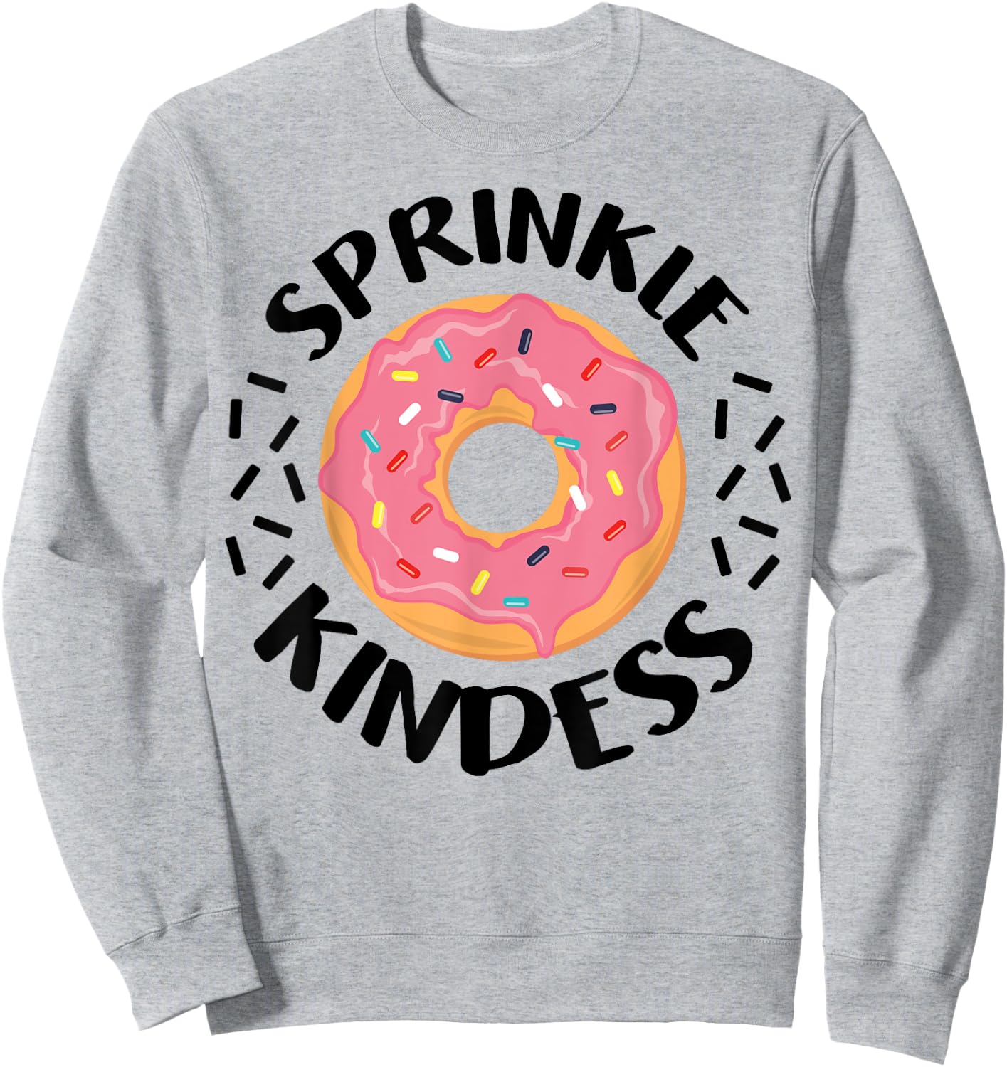 Donut Sprinkle Kindness Funny Girls Women Doughnut Lover Sweatshirt - Sweatshirt | Ash