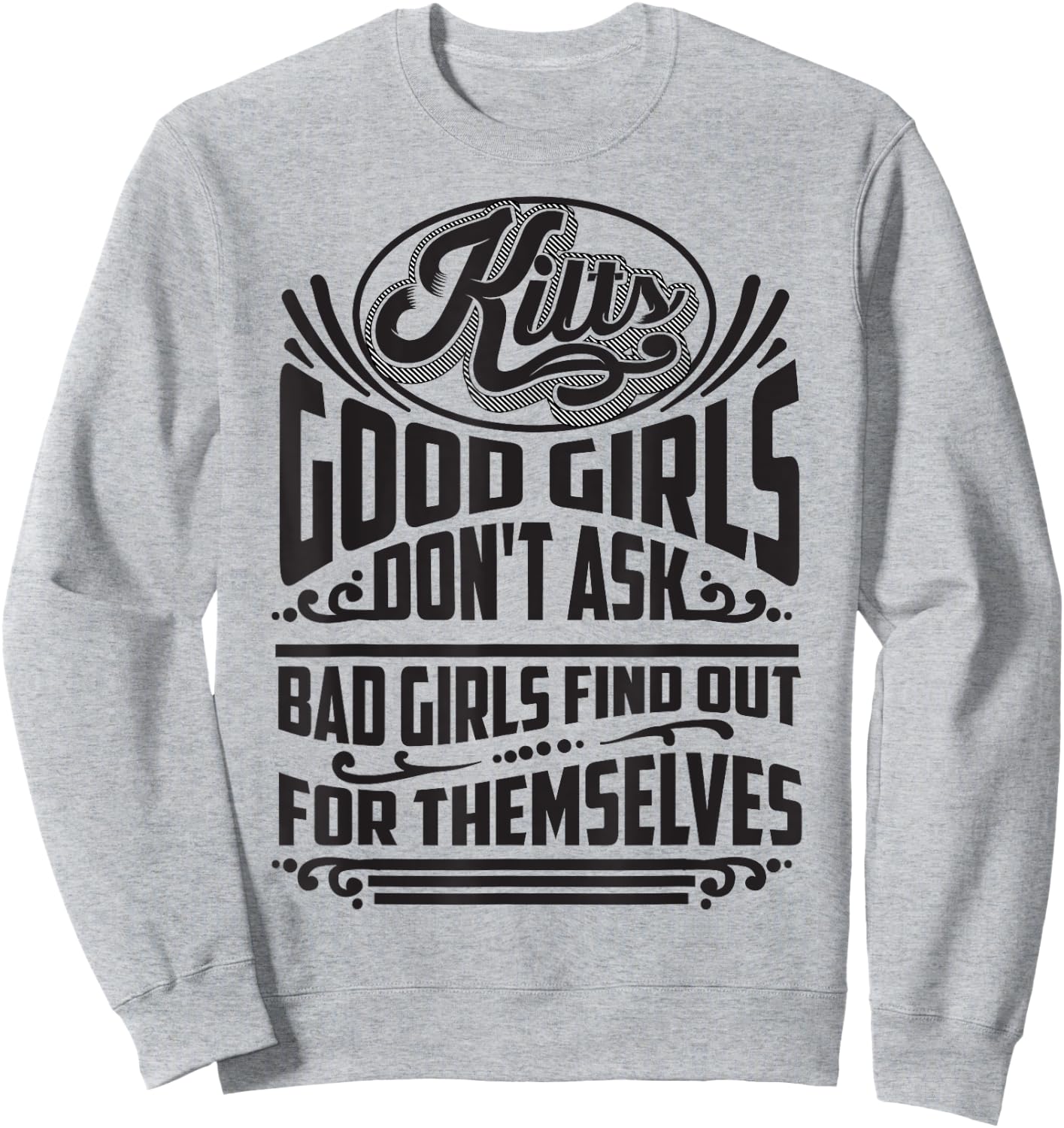Cool Kilts Good Girls Don't Ask Bad Girls Find Out Gift Sweatshirt - Sweatshirt | Ash