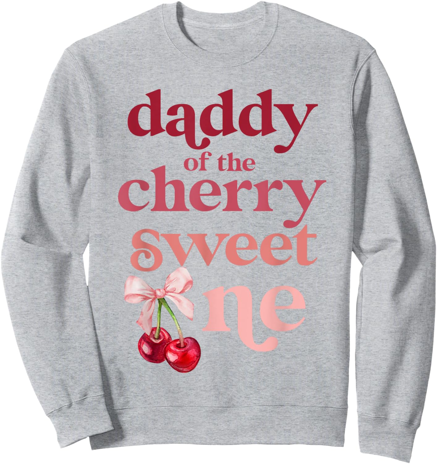 Daddy of the Cherry Sweet One Coquette First Birthday 1st Sweatshirt - Sweatshirt | Ash