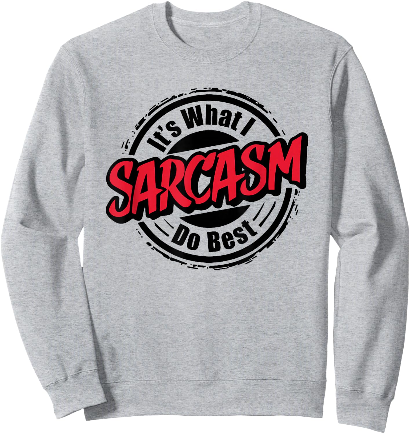 Sarcasm Is What I Do Best I Funny Sarcastic Sweatshirt - Sweatshirt | Ash