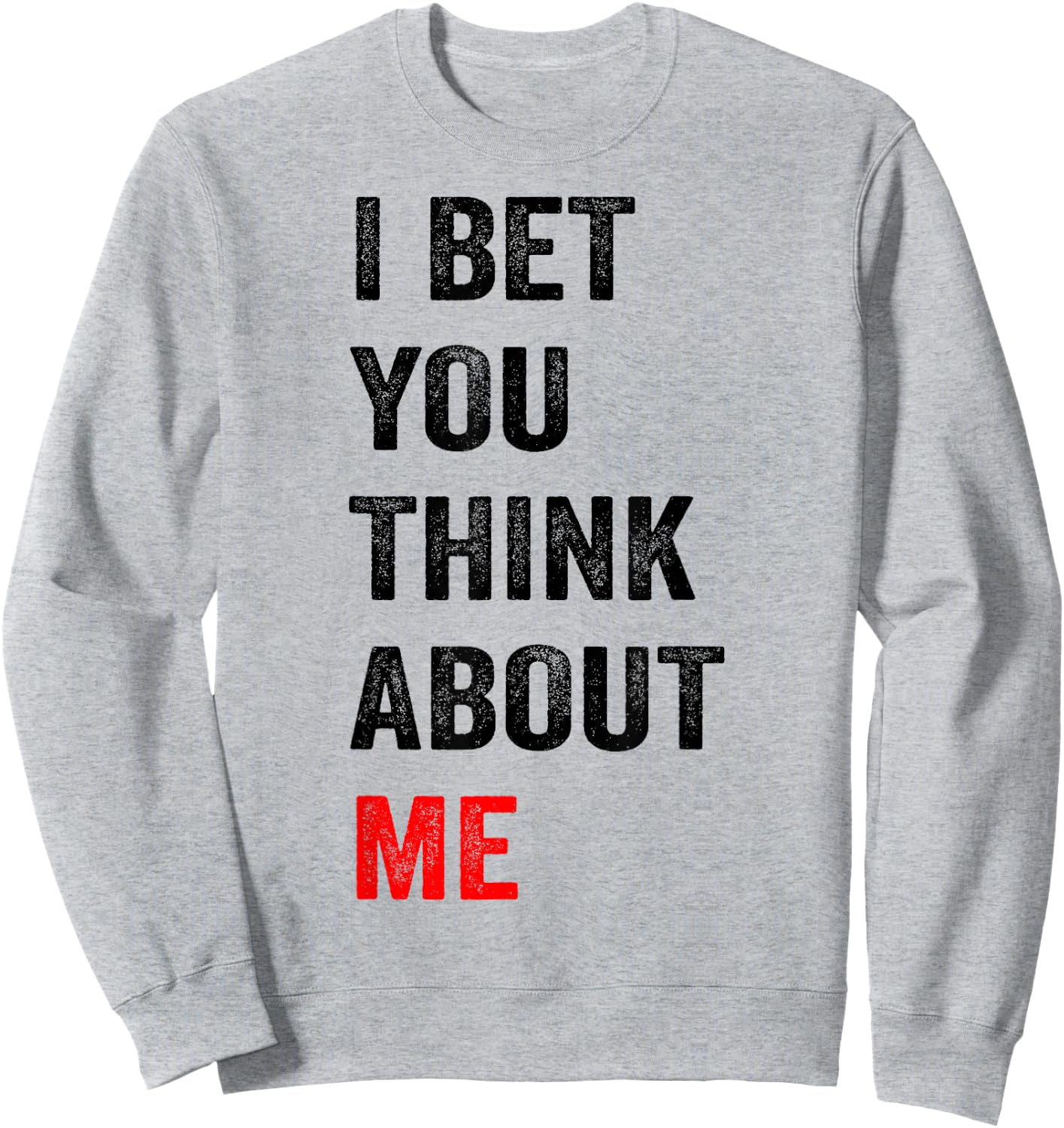 I Bet You Think About Me Sweatshirt - Sweatshirt | Ash
