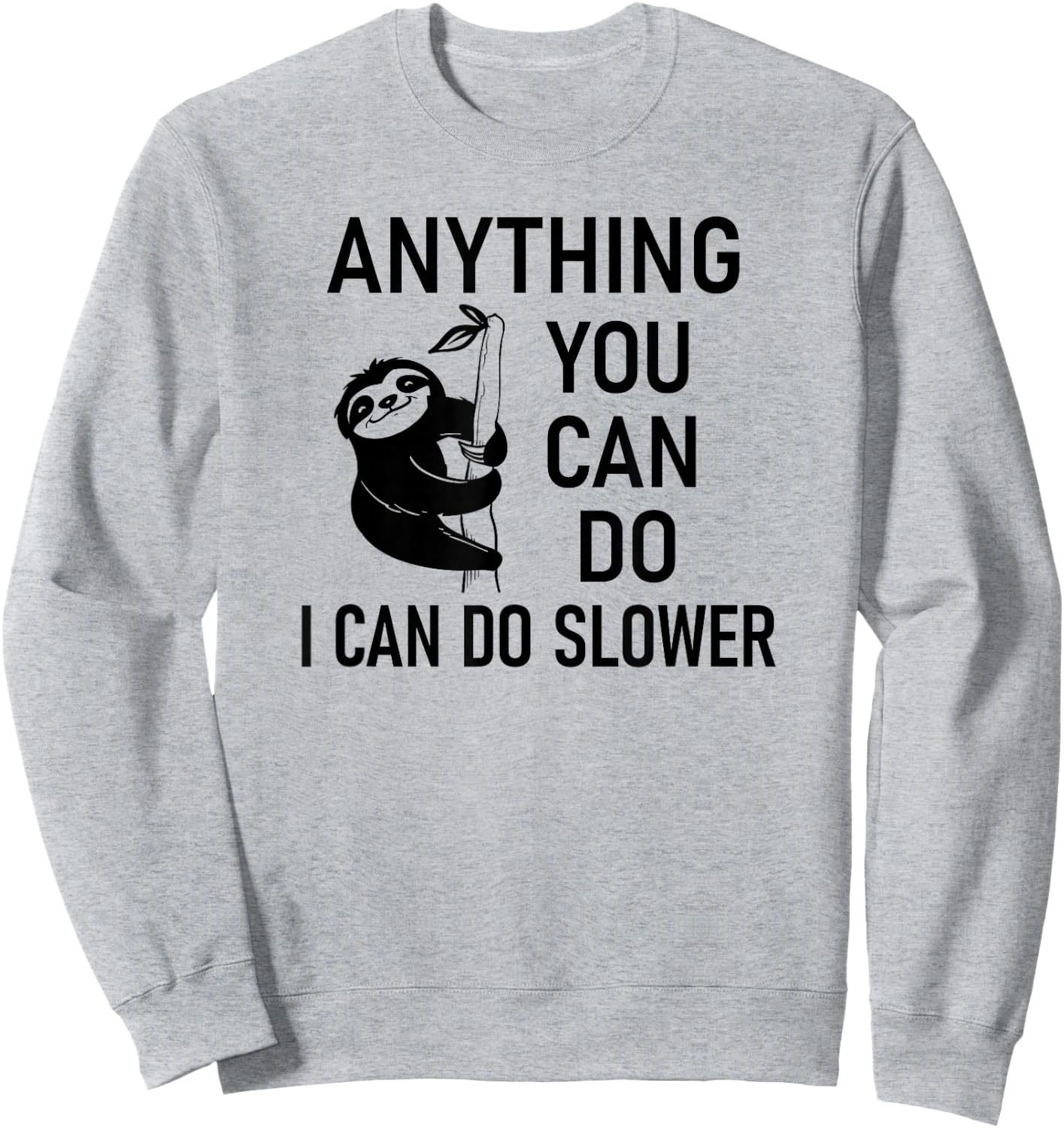 Sloth Anything You Can Do I Can Do Slower, Funny, Sarcastic Sweatshirt - Sweatshirt | Ash