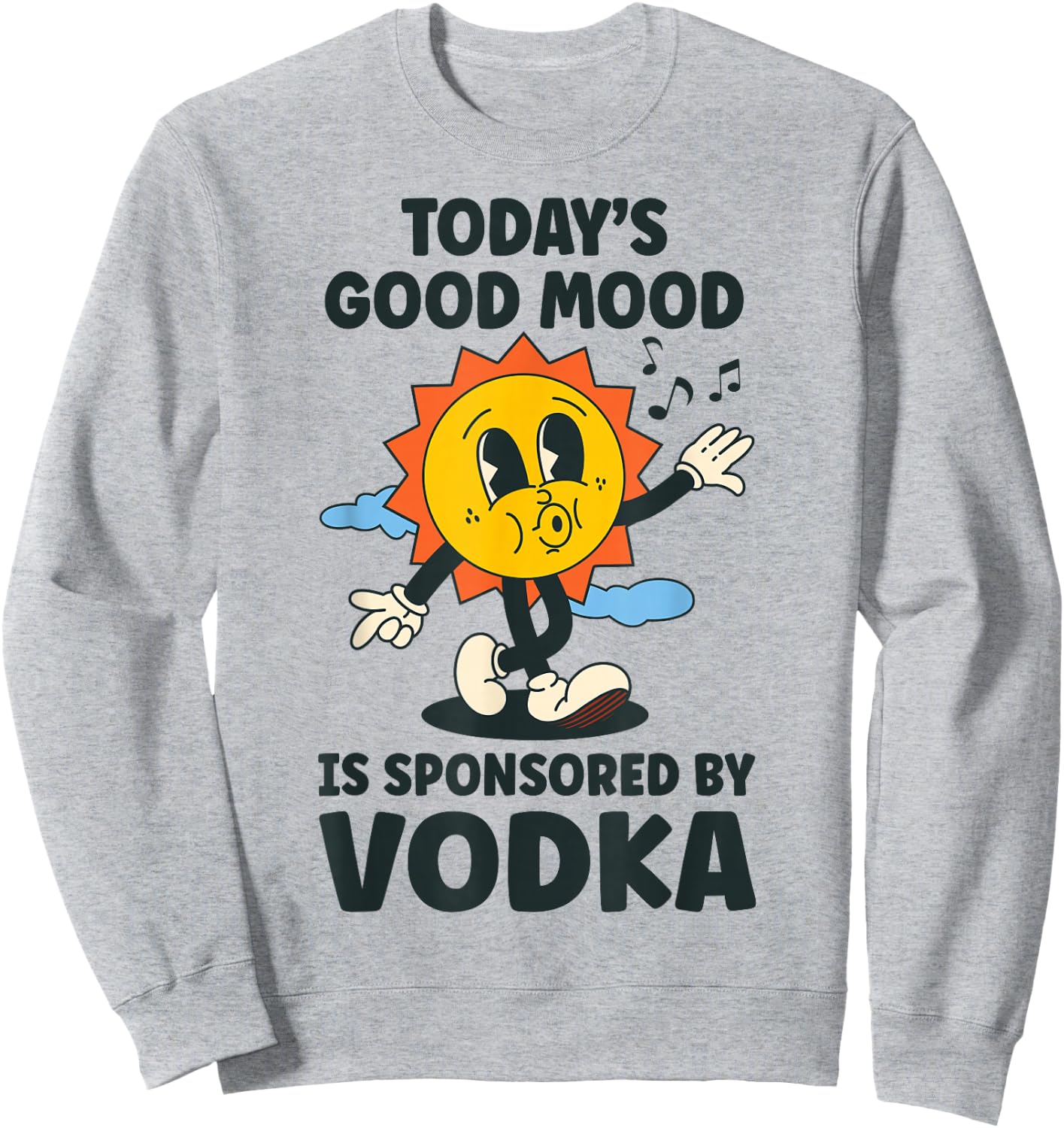 Today's Good Mood Is Sponsored By Vodka Retro Funny Sweatshirt - Sweatshirt | Ash