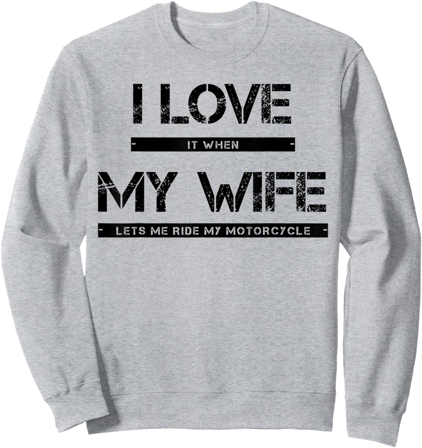 I Love It When My Wife Lets Me Ride My Motorcycle Sweatshirt - Sweatshirt | Ash