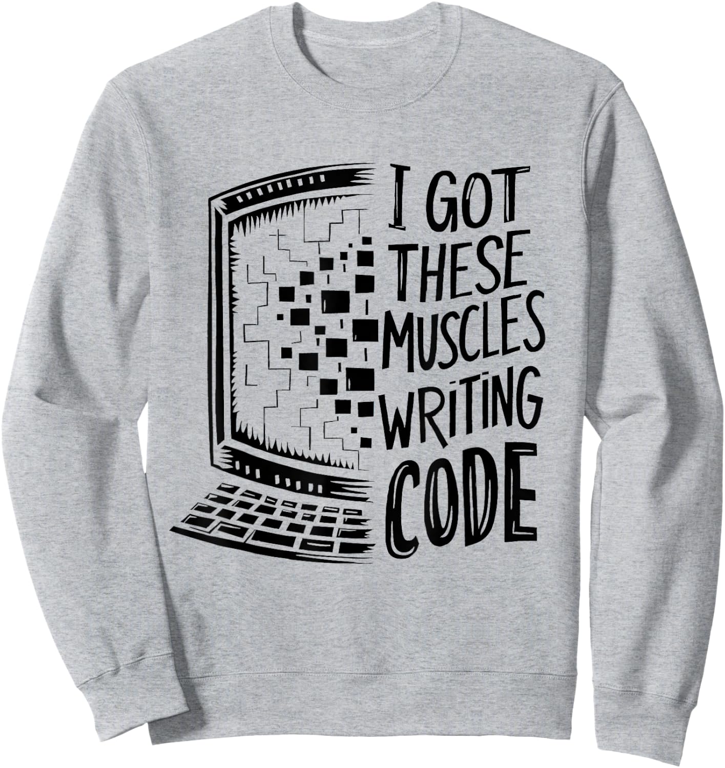 I Got These Muscles Writing Code Programmer Developer Funny Sweatshirt - Sweatshirt | Ash