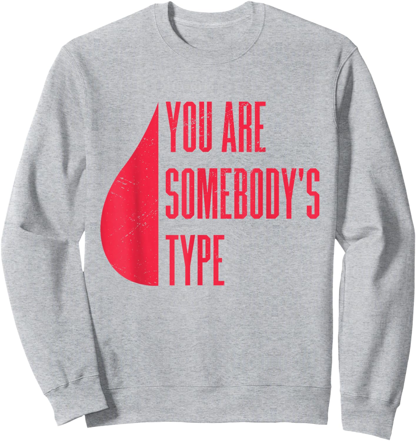Blood Donor You Are Somebody's Type Sweatshirt - Sweatshirt | Ash