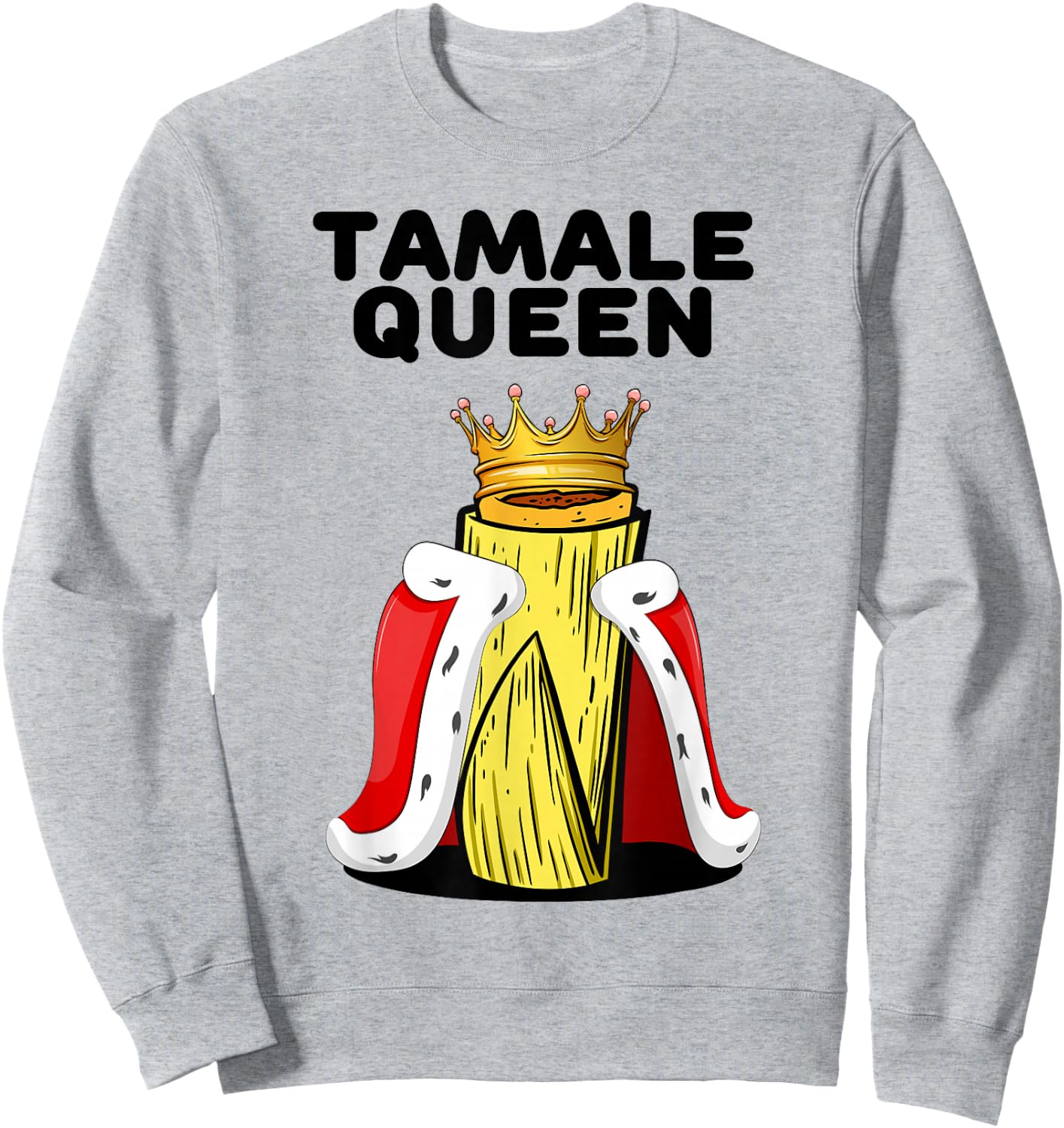 Fun Tamale Queen Latino Street Cuisine Mexican Food Sweatshirt - Sweatshirt | Ash