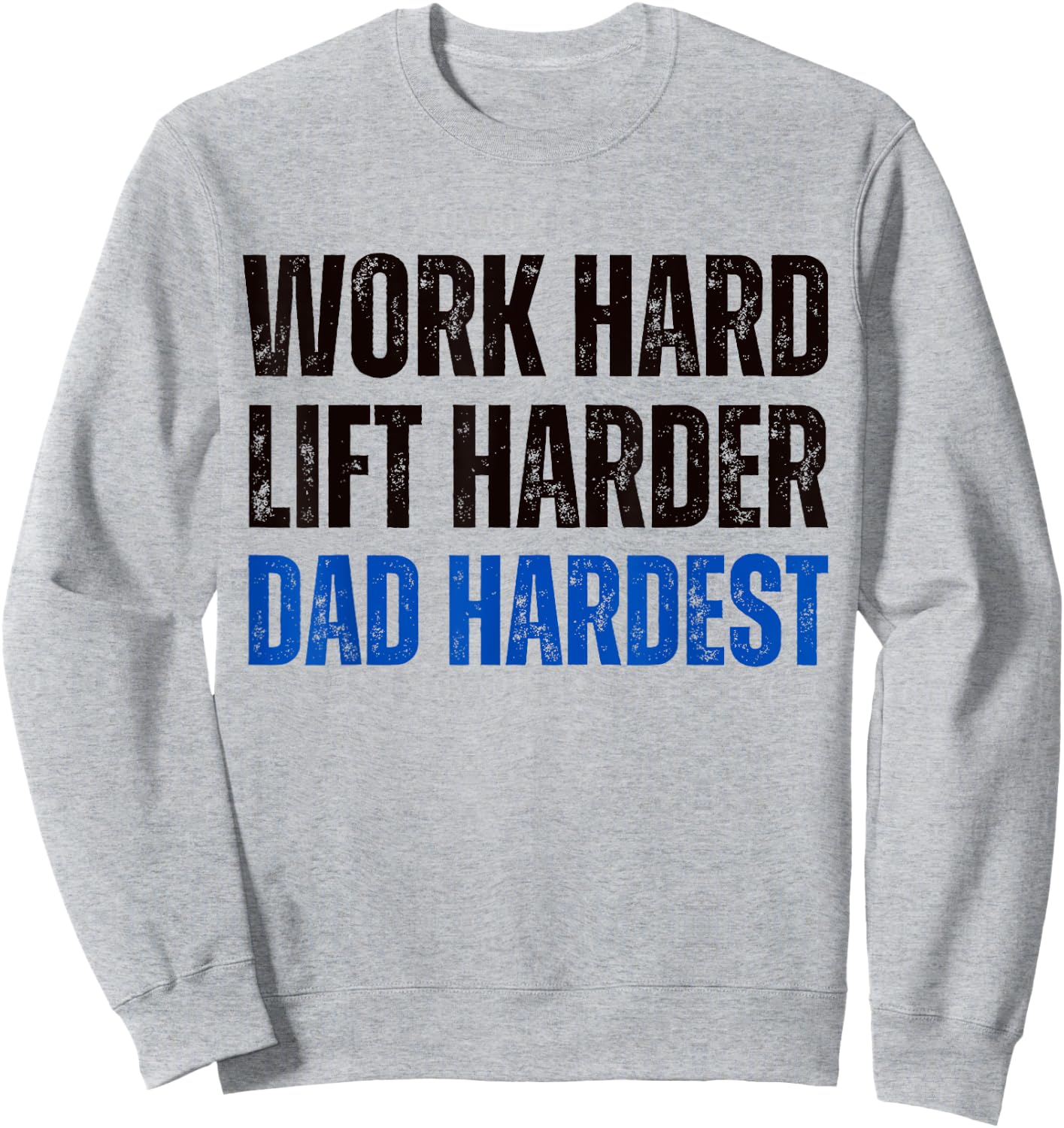 Work Hard Lift Harder Dad Hardest Fitness and Parenting Sweatshirt - Sweatshirt | Ash