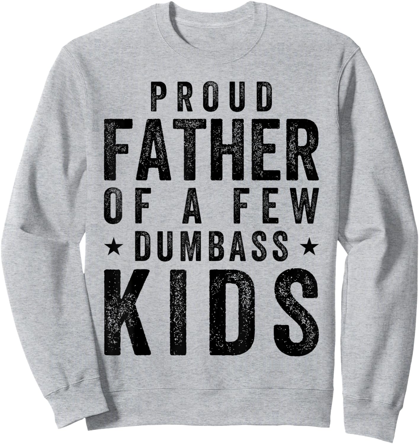 Proud Father Of A Few Dumb-ass Kids Fathers Day 4th Of July Sweatshirt - Sweatshirt | Ash