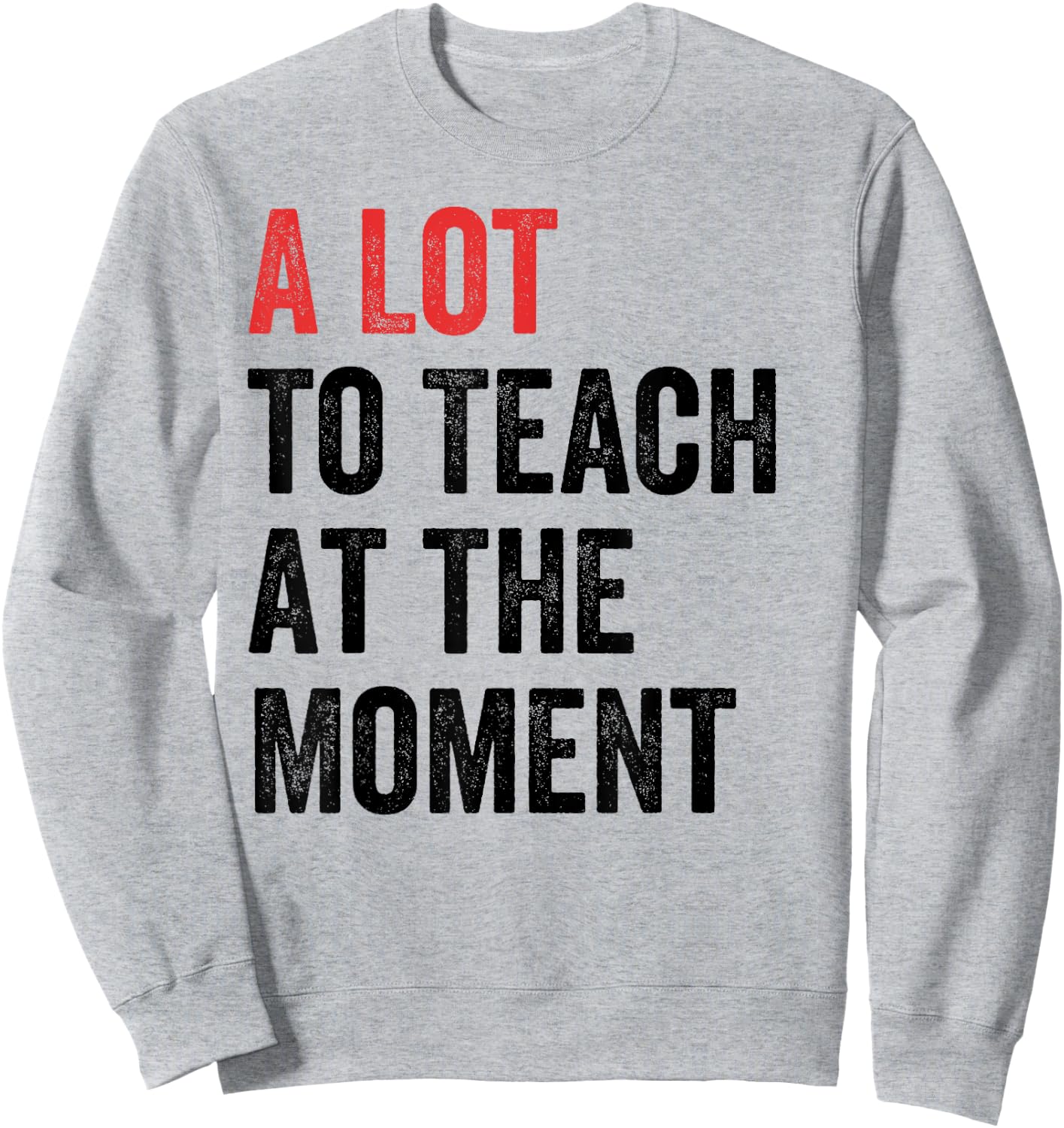 A Lot to Teach at the Moment Women's Men's Teacher Sweatshirt - Sweatshirt | Ash