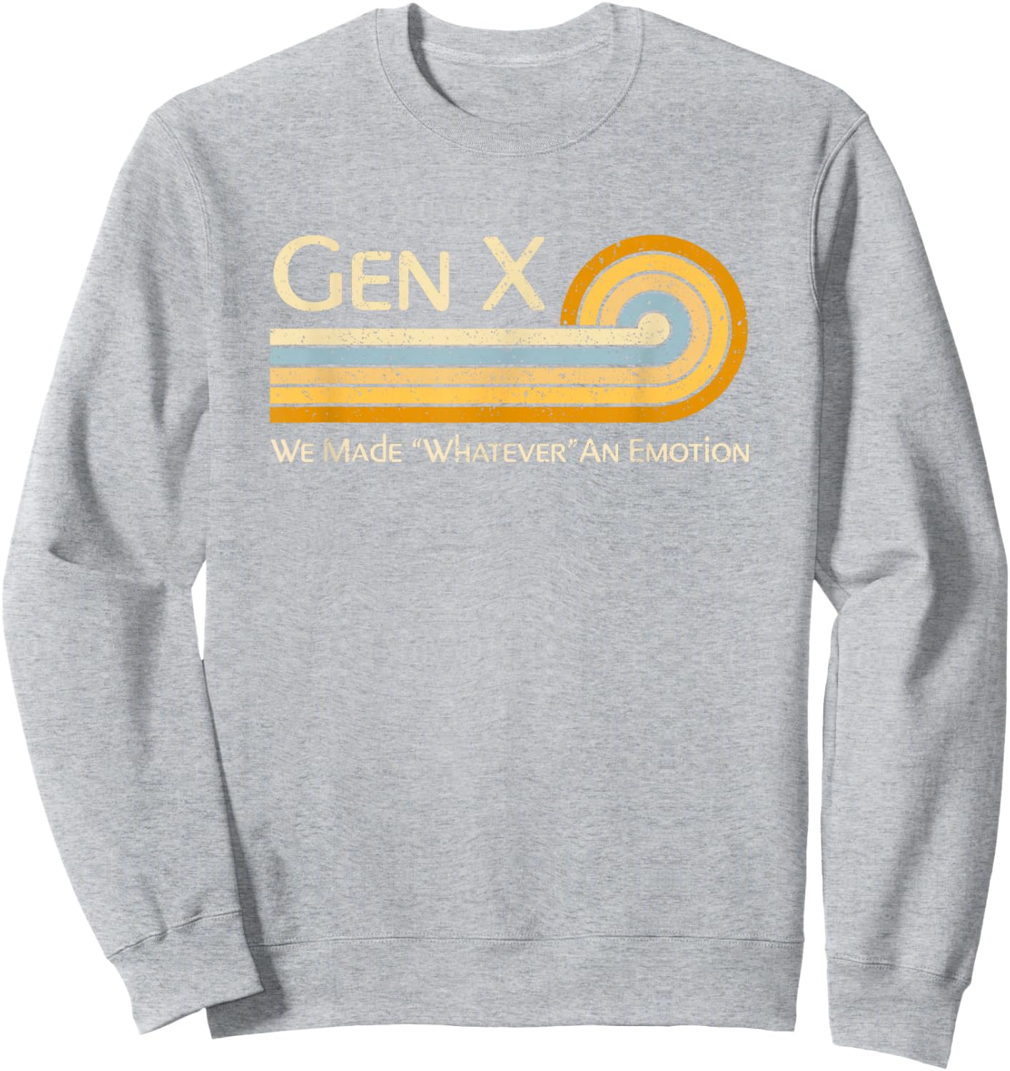 Funny Gen X: We Made Whatever An Emotion 1980s Sweatshirt - Sweatshirt | Ash