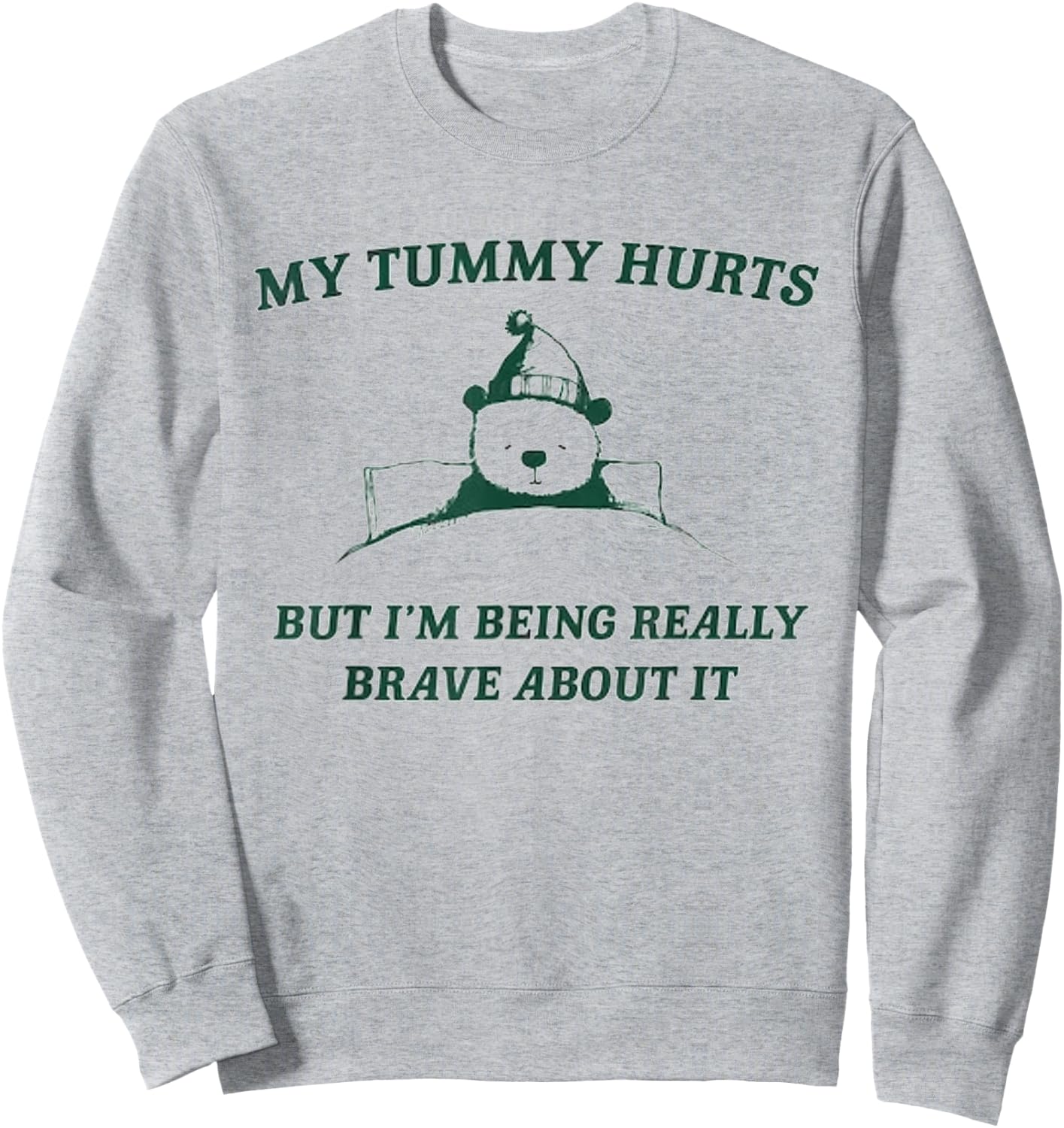 My Tummy Hurts But I'm Being Really Brave About It Bear Sweatshirt - Sweatshirt | Ash