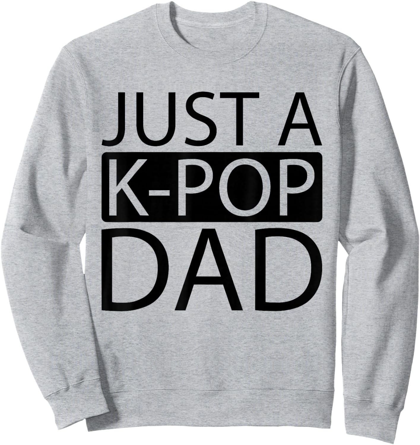 K Pop Korean Music - Just A Kpop Dad Sweatshirt - Sweatshirt | Ash