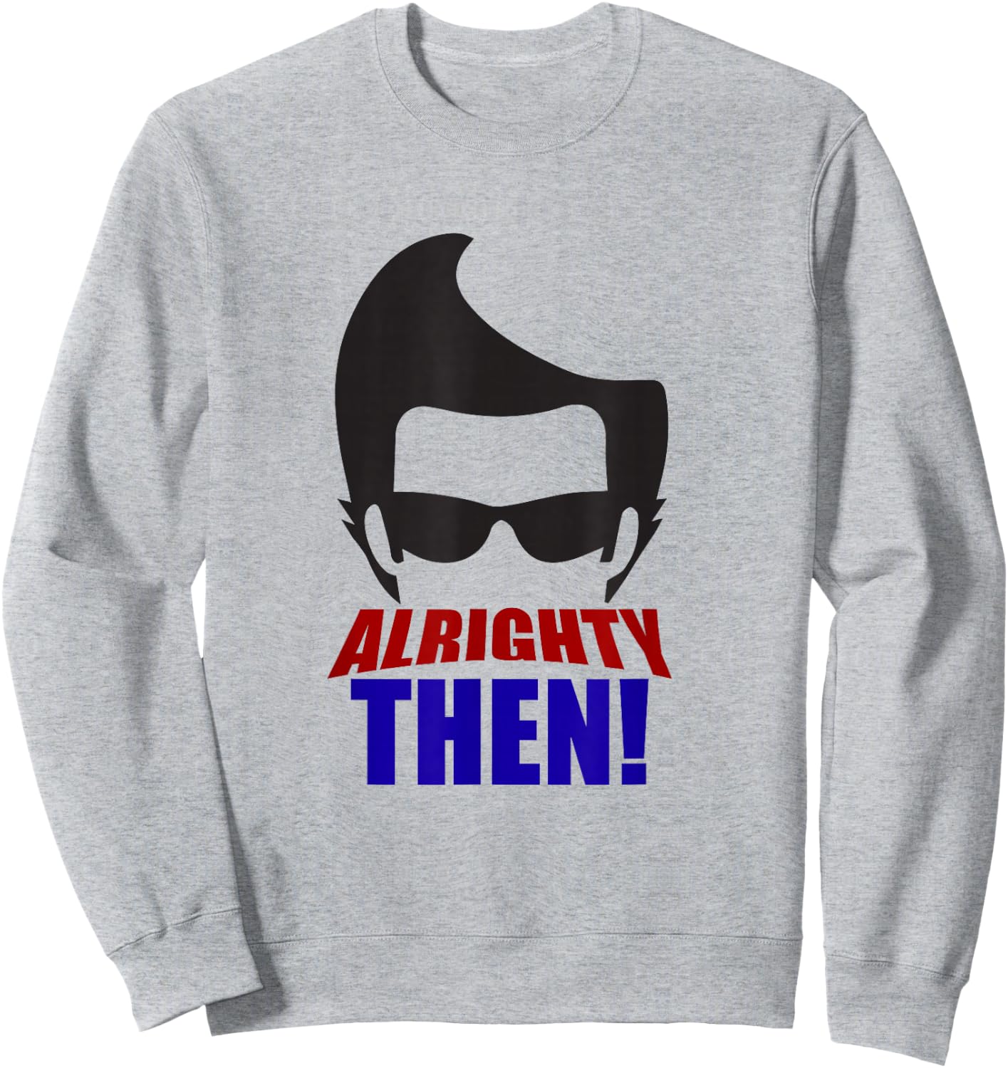 Alrighty Then Quote Sweatshirt - Sweatshirt | Ash