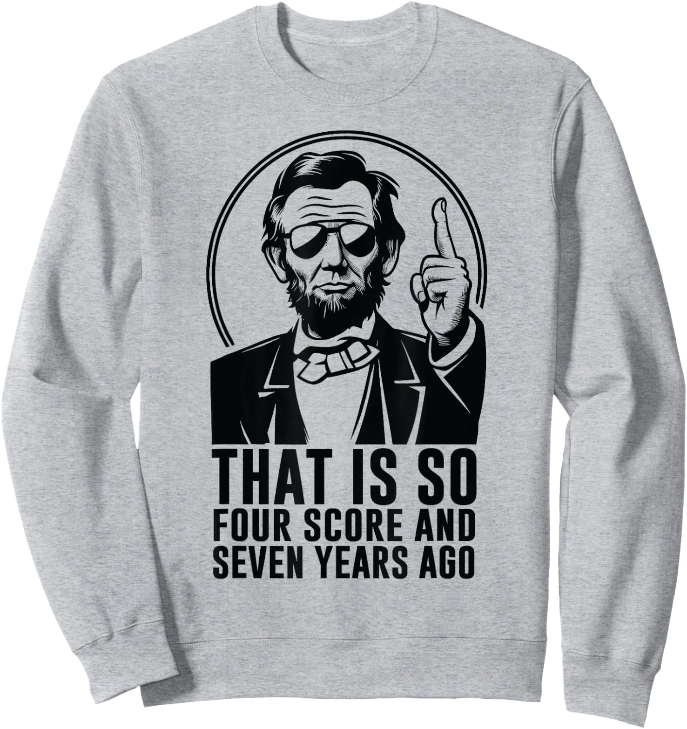 Retro Abe Lincoln Humorous History fan Quote Sweatshirt - Sweatshirt | Ash