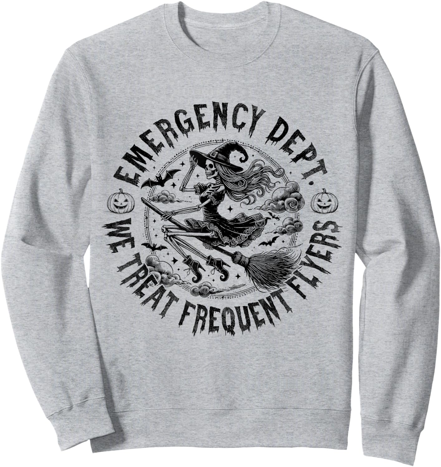 Emergency Dept We Treat Frequent Fliers Halloween ER Nurse Sweatshirt - Sweatshirt | Ash
