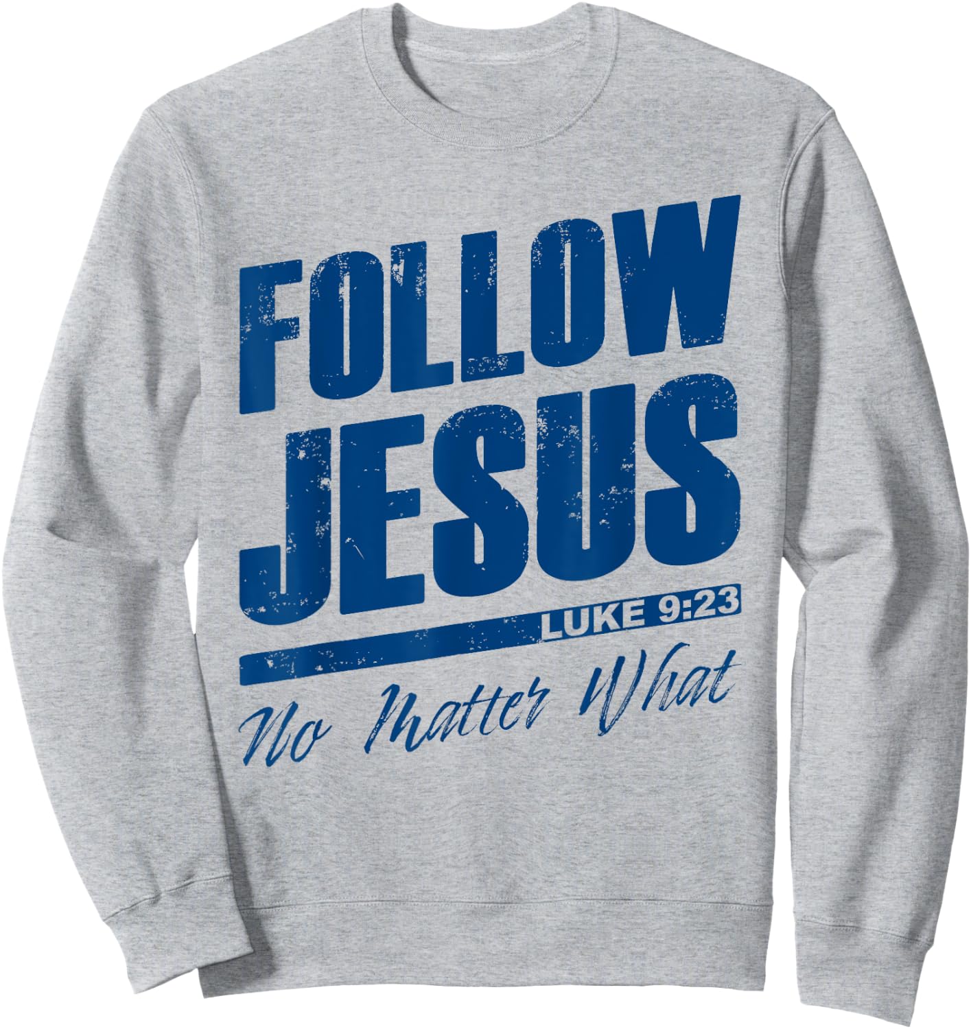 Luke 9:23 Follow Jesus No Matter What – Christian Gospel Sweatshirt - Sweatshirt | Ash
