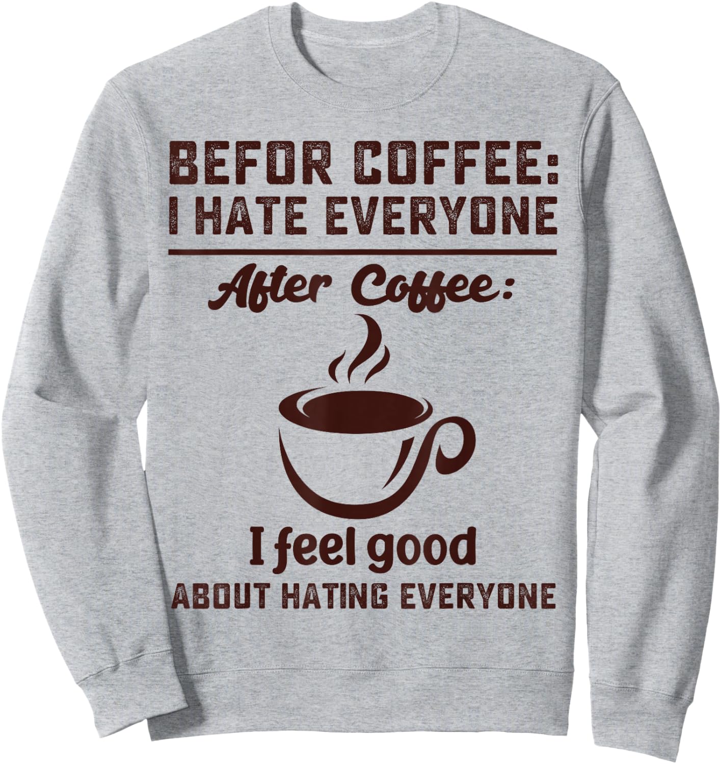 Before coffee i hate everyone after coffee i feel good Sweatshirt - Sweatshirt | Ash