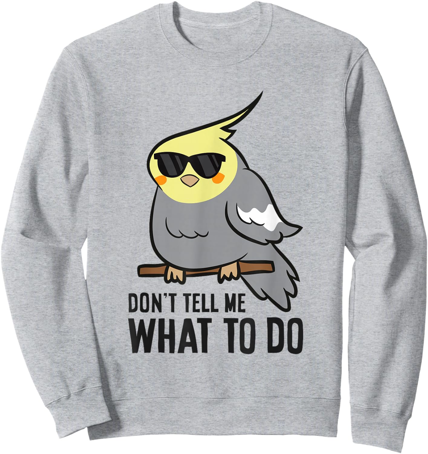Funny Cockatiel Lover Don't Tell Me What To Do Sweatshirt - Sweatshirt | Ash