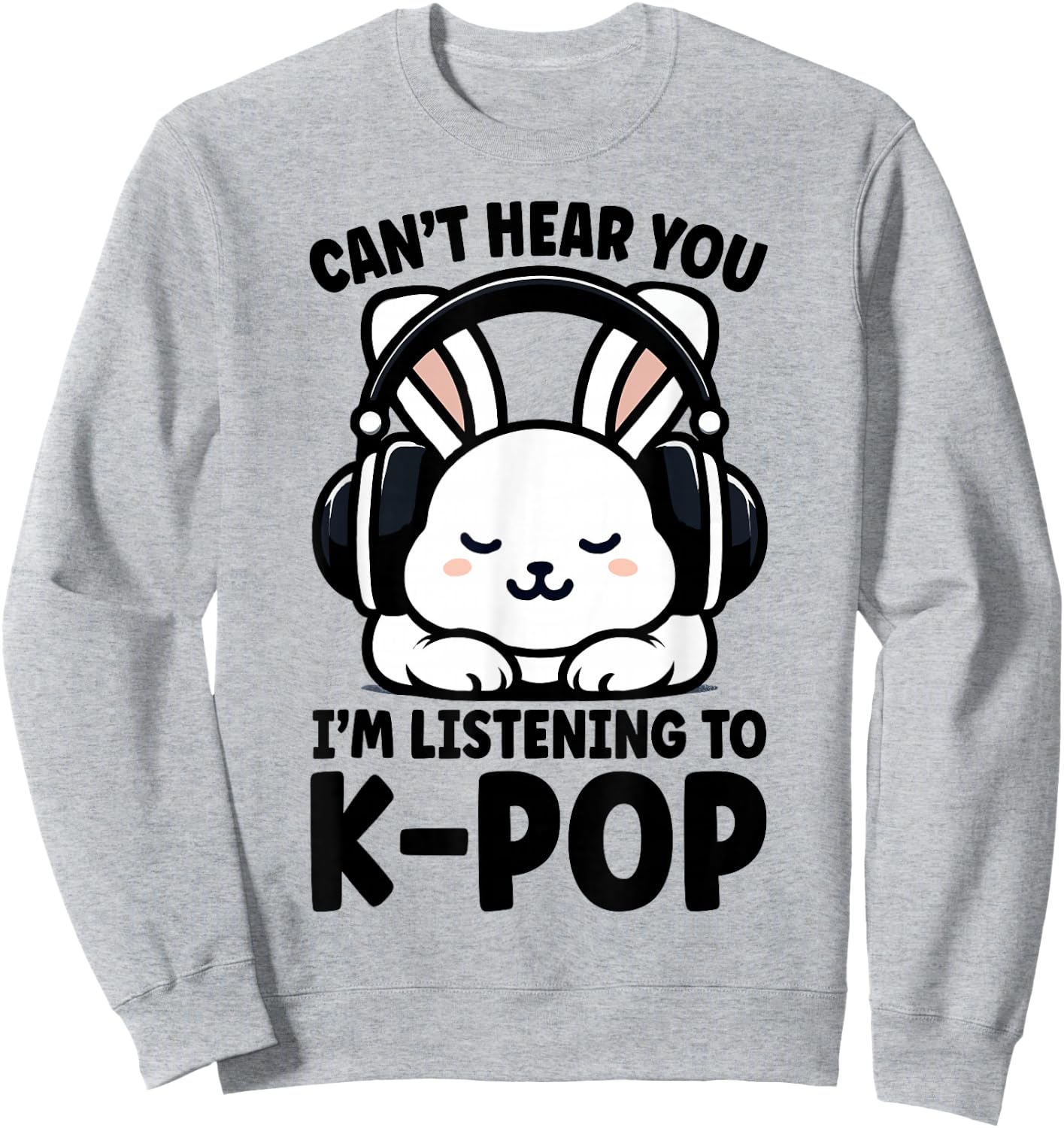 Can't Hear You I'm Listening To K-pop Cute Rabbit Kpop Sweatshirt - Sweatshirt | Ash