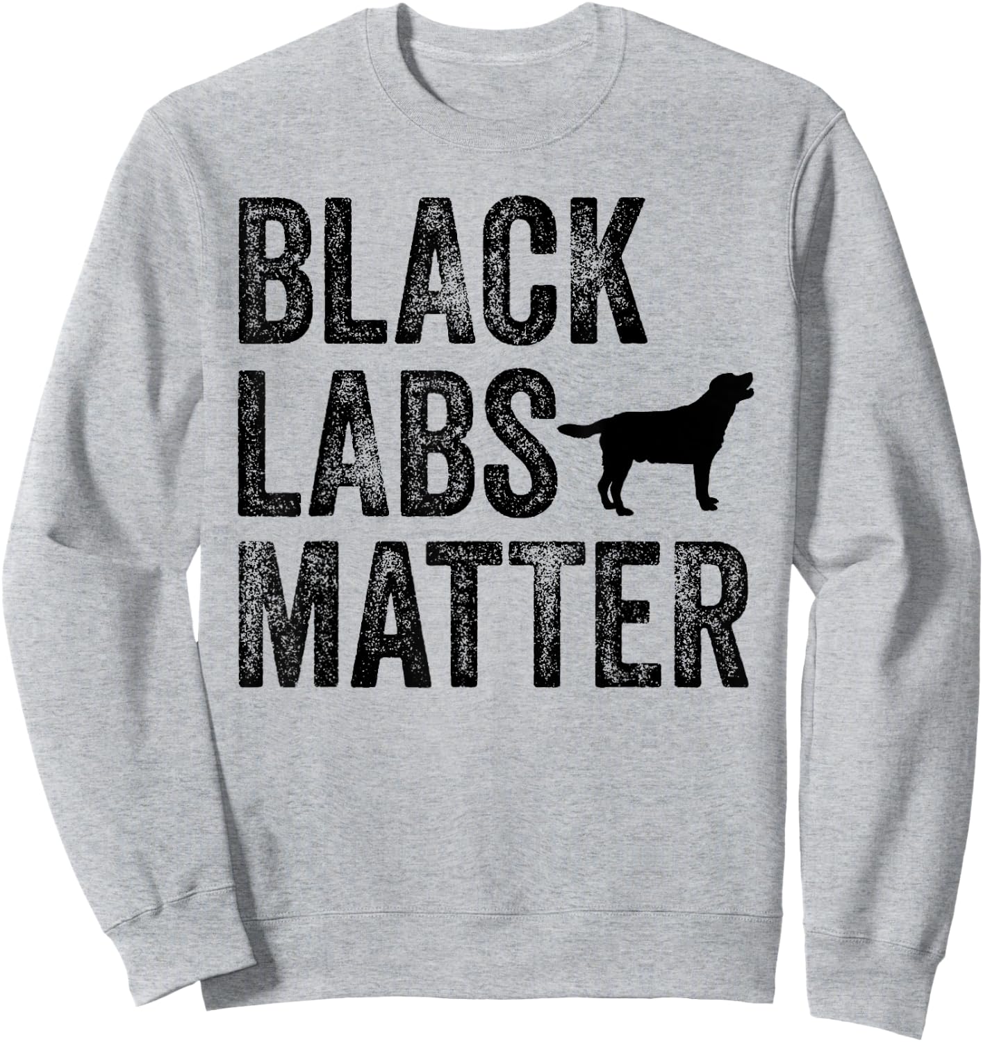 Black Labs Matter Labrador Dog Lover Owner Distressed Retro Men Women Sweatshirt - Sweatshirt | Ash