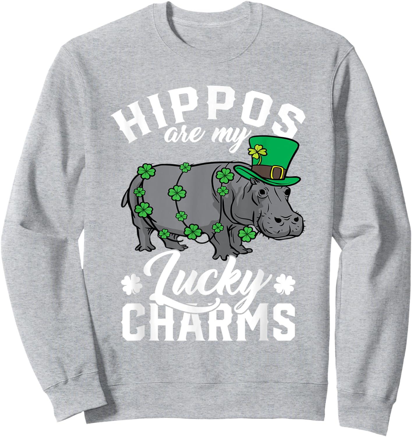 Hippos Are My Lucky Charms St Patricks Day Hippopotamus Sweatshirt - Sweatshirt | Ash