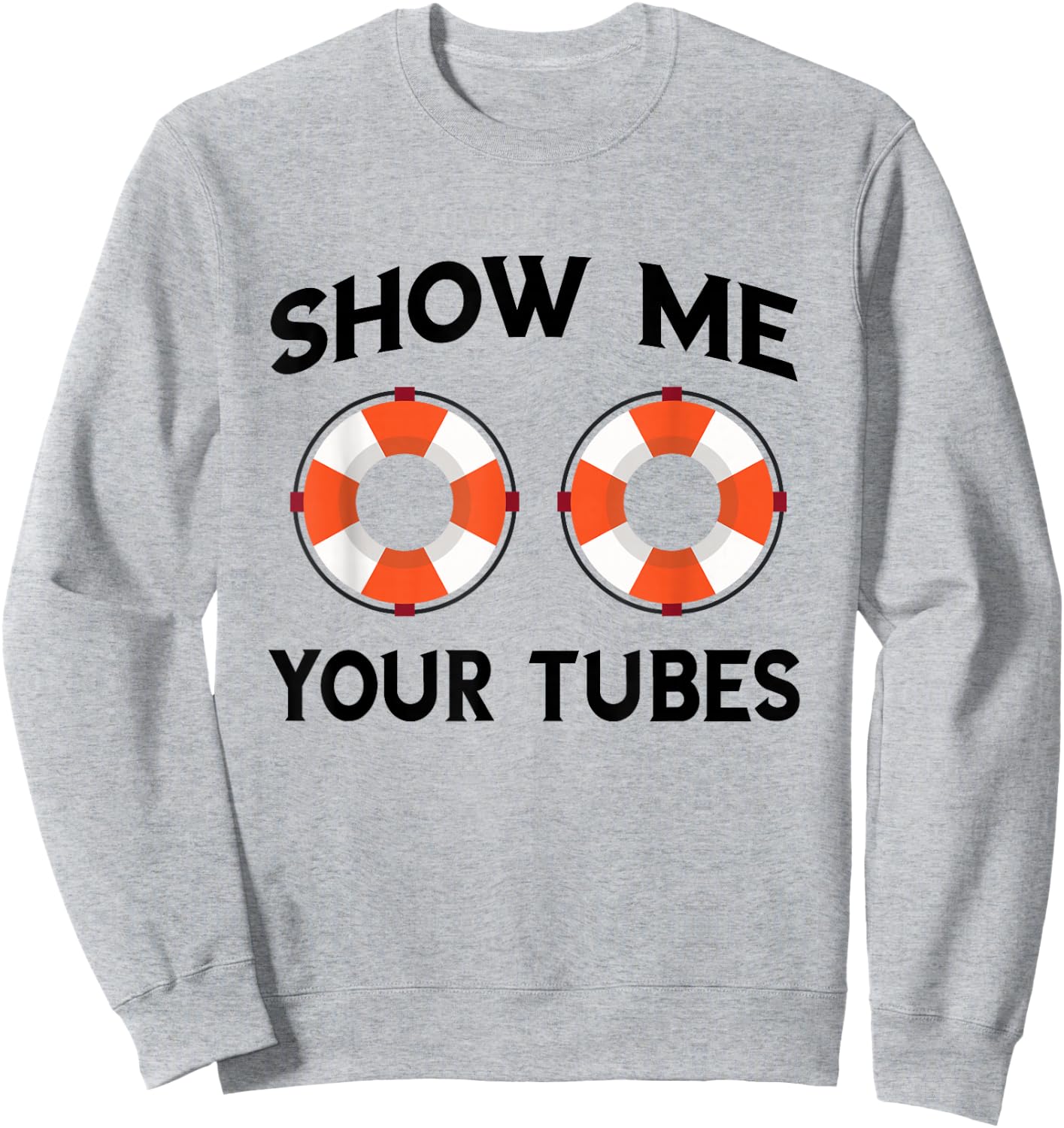 River Tubing Show Me Your Tubes Summer Float Trip Floating Sweatshirt - Sweatshirt | Ash