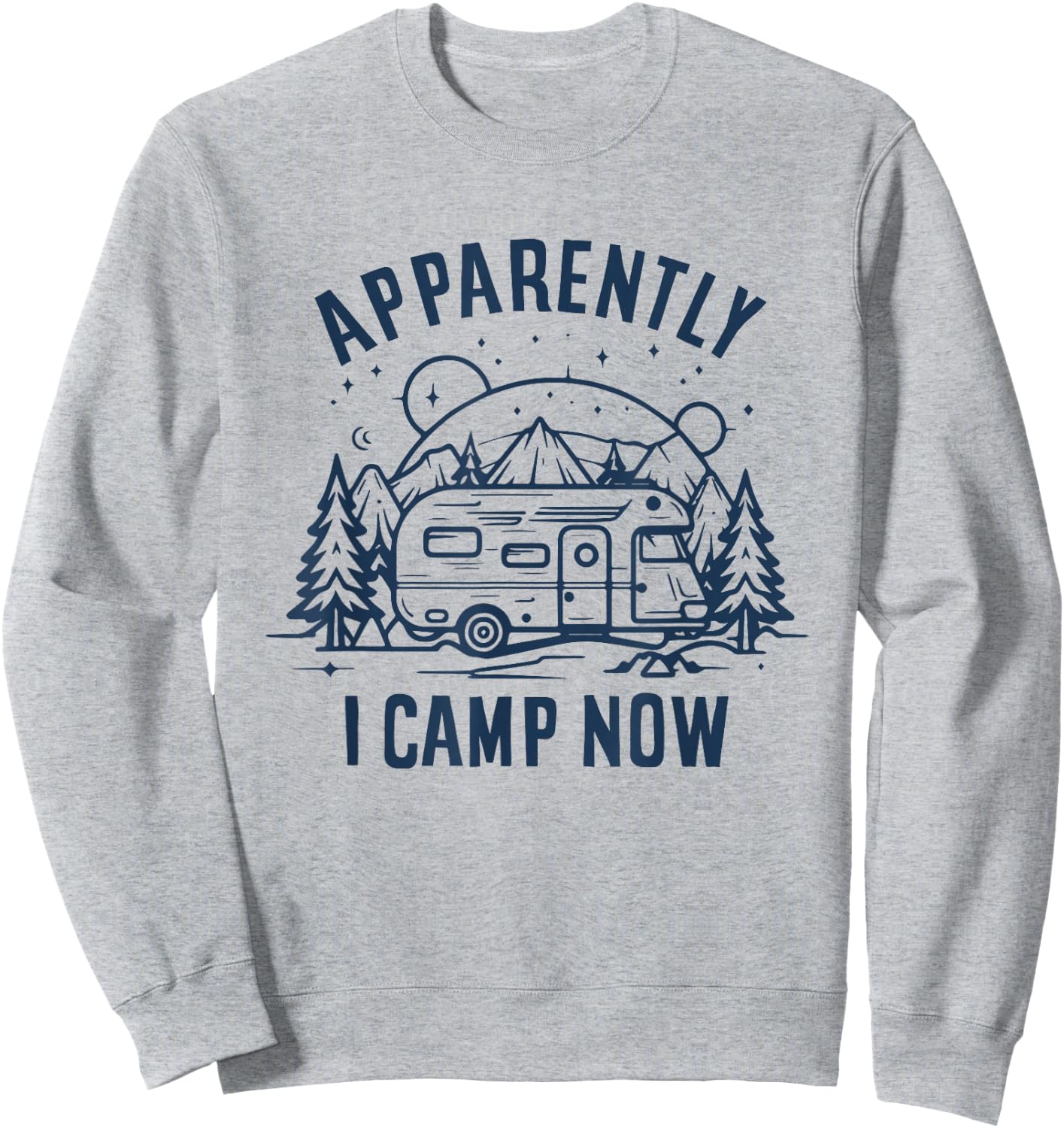 Apparently I Camp Now First Time Funny Camping New Camper Sweatshirt - Sweatshirt | Ash