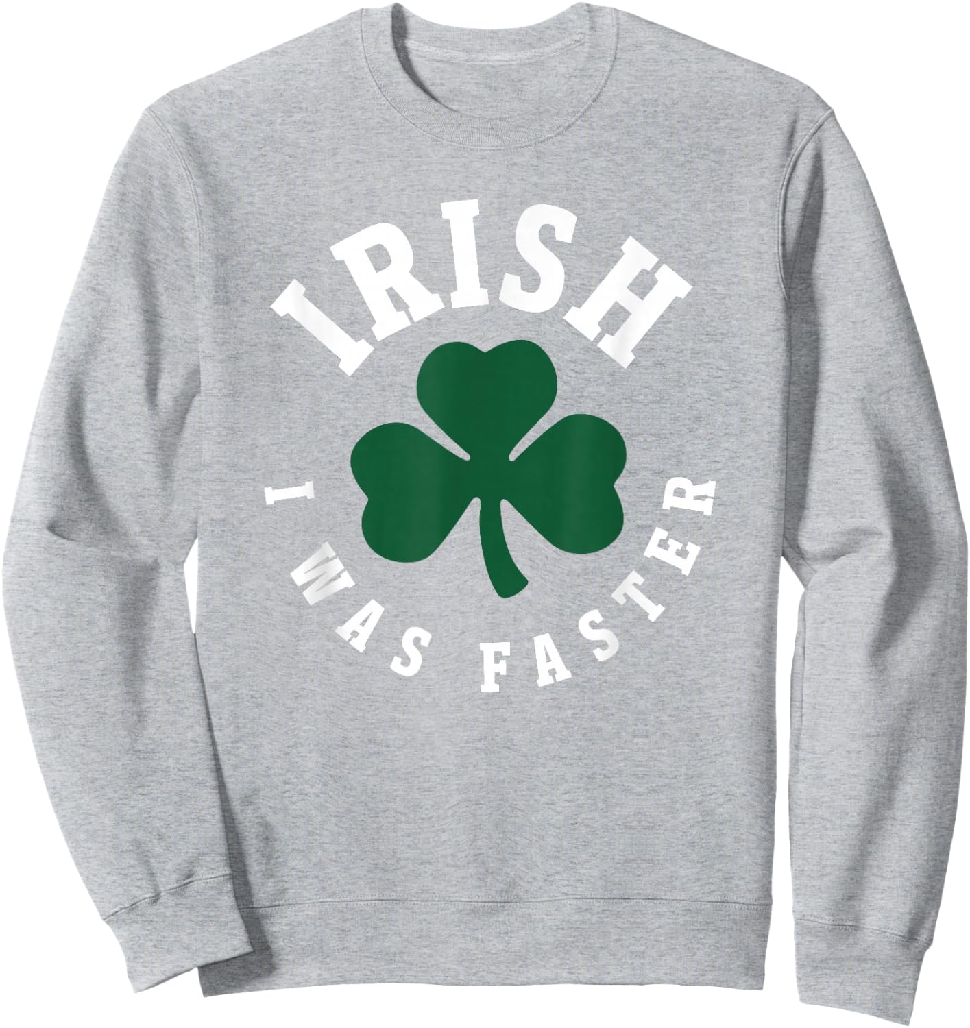 Irish I Was Faster Funny Running St. Patrick's Day Runner Sweatshirt - Sweatshirt | Ash