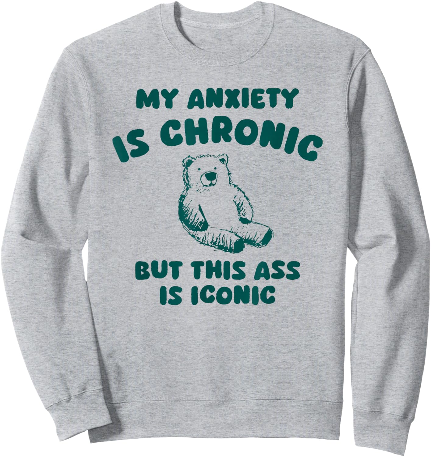 My Anxiety is Chronic but This as is Iconic Sweatshirt - Sweatshirt | Ash