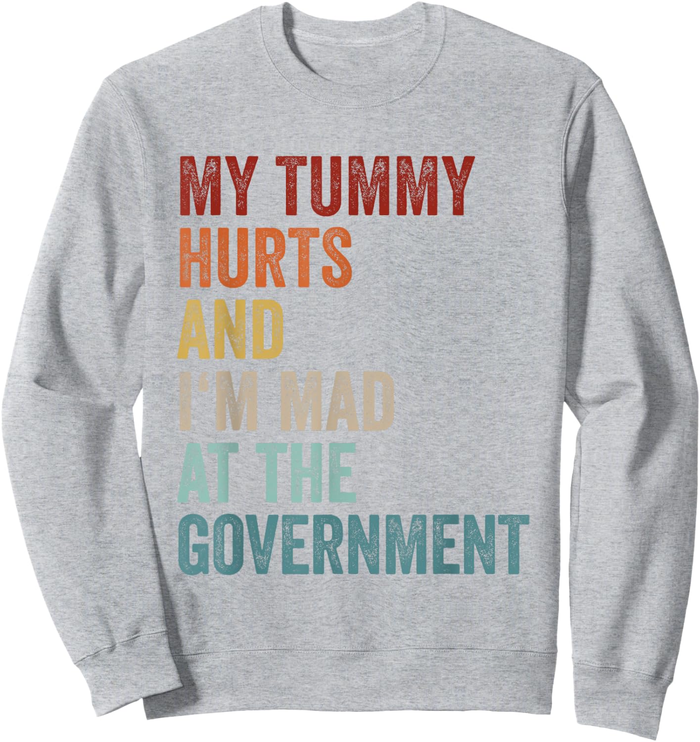 My Tummy Hurts And Im Mad At The Government Ironic Retro Sweatshirt - Sweatshirt | Ash