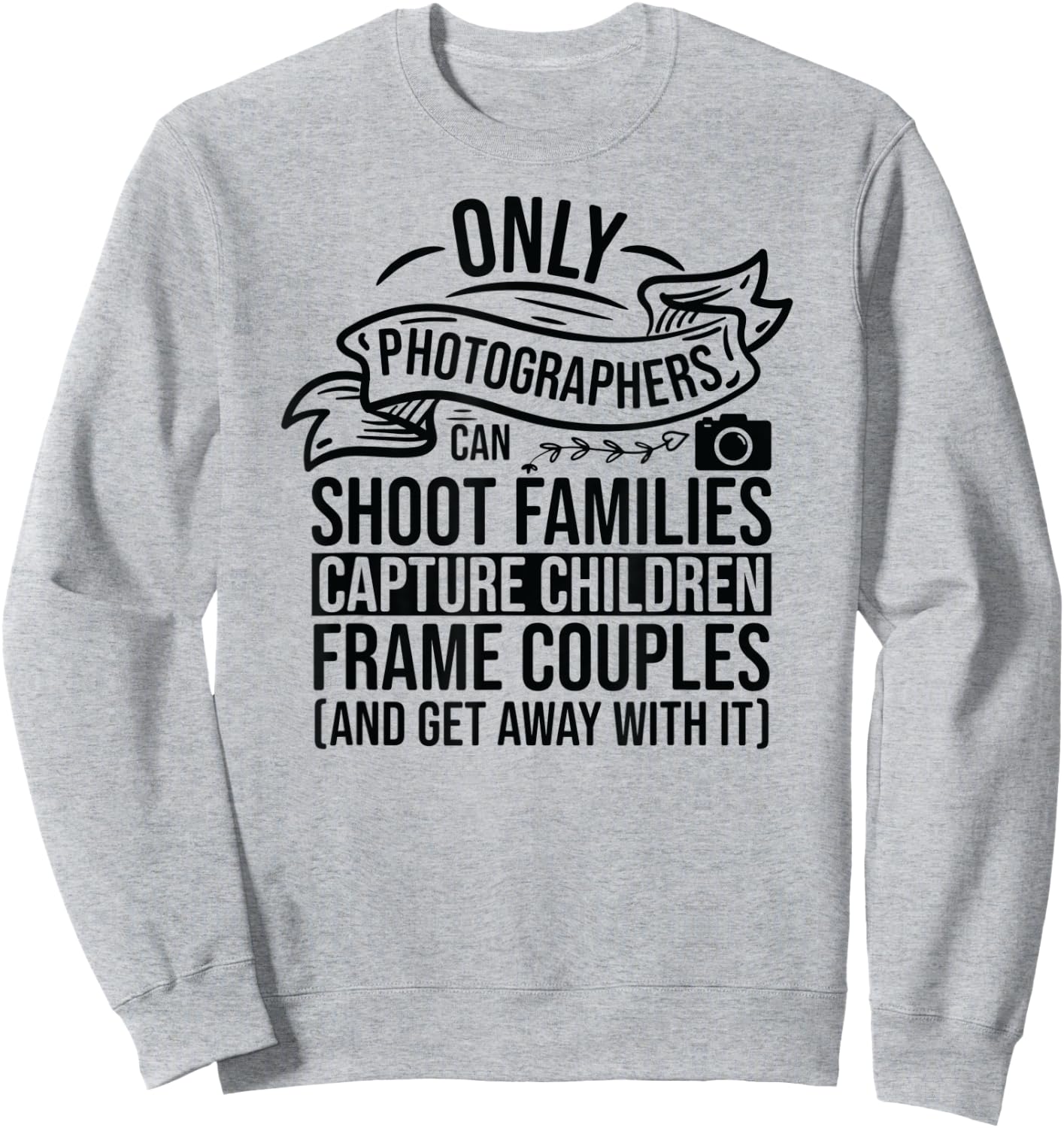 Camera Photography Lover Funny Photographer Sayings Quote Sweatshirt - Sweatshirt | Ash