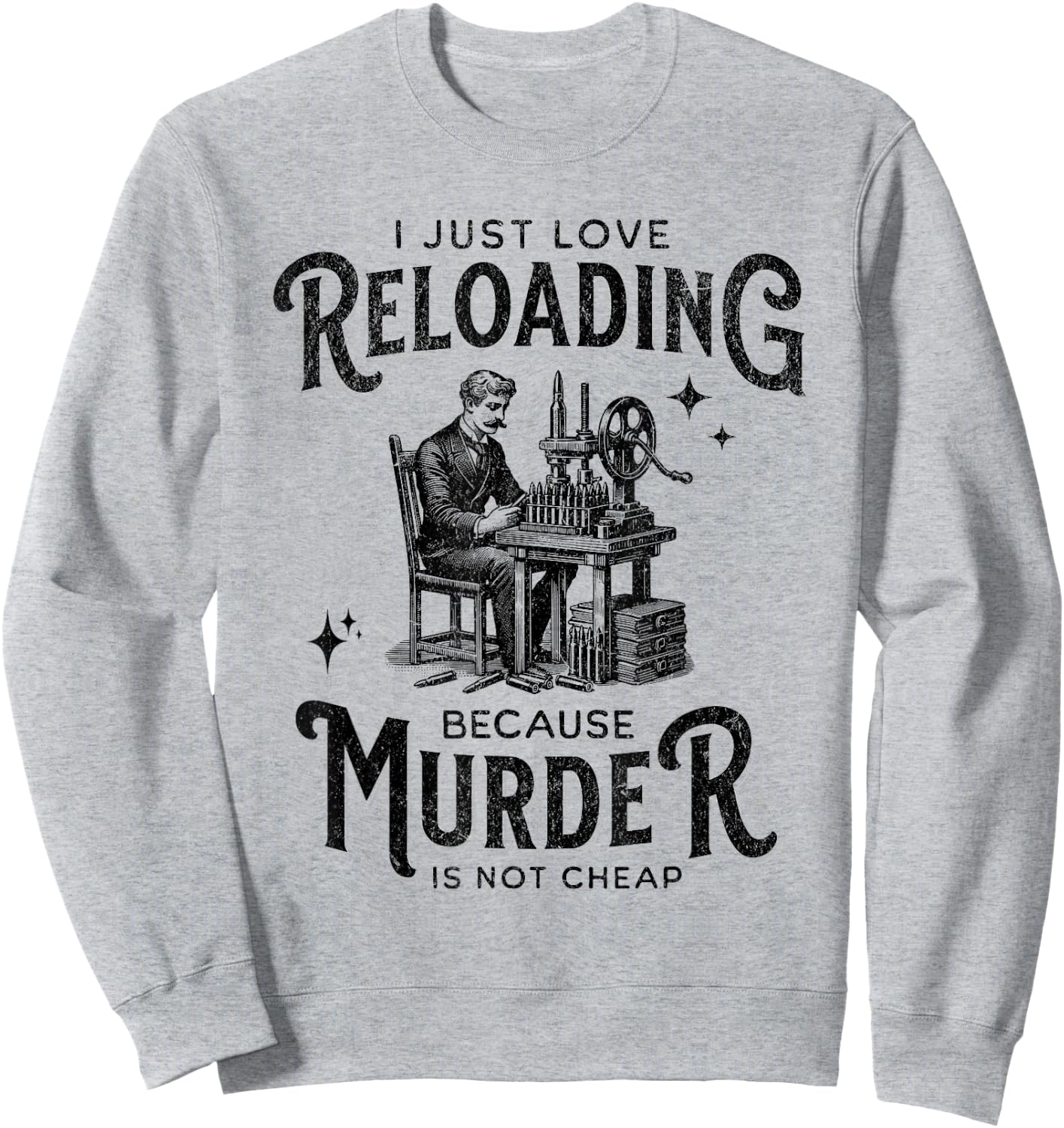 Dark I Love Reloading Because Murder Is Not Cheap Ammo Gun Sweatshirt - Sweatshirt | Ash
