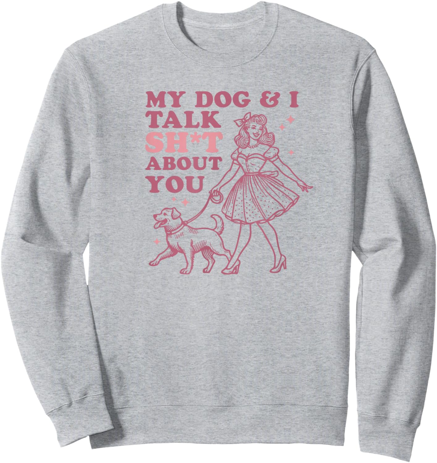 My Dog & I Talk Sh&t About You - Funny Dog Lover Gift Sweatshirt - Sweatshirt | Ash
