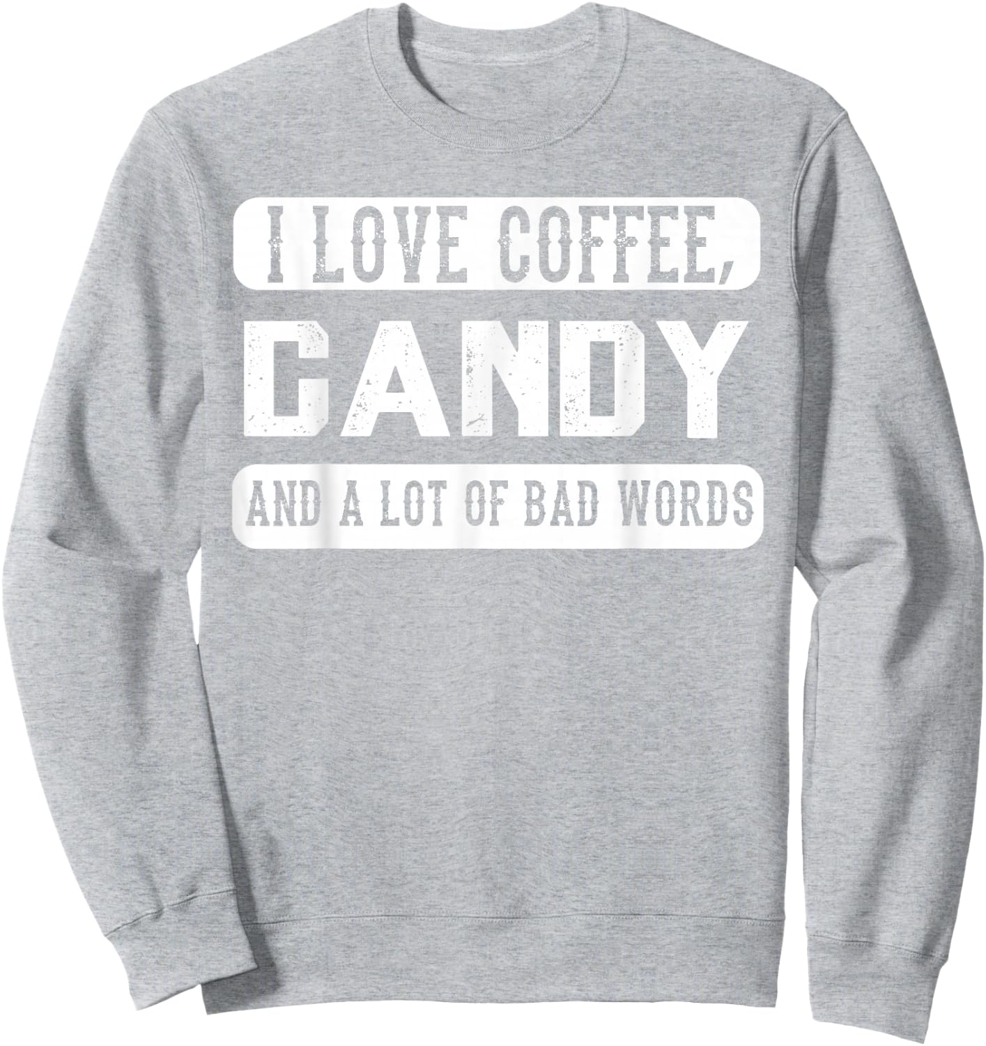 I love coffee, Candy and Bad Words - Funny Sweets Sweatshirt - Sweatshirt | Ash