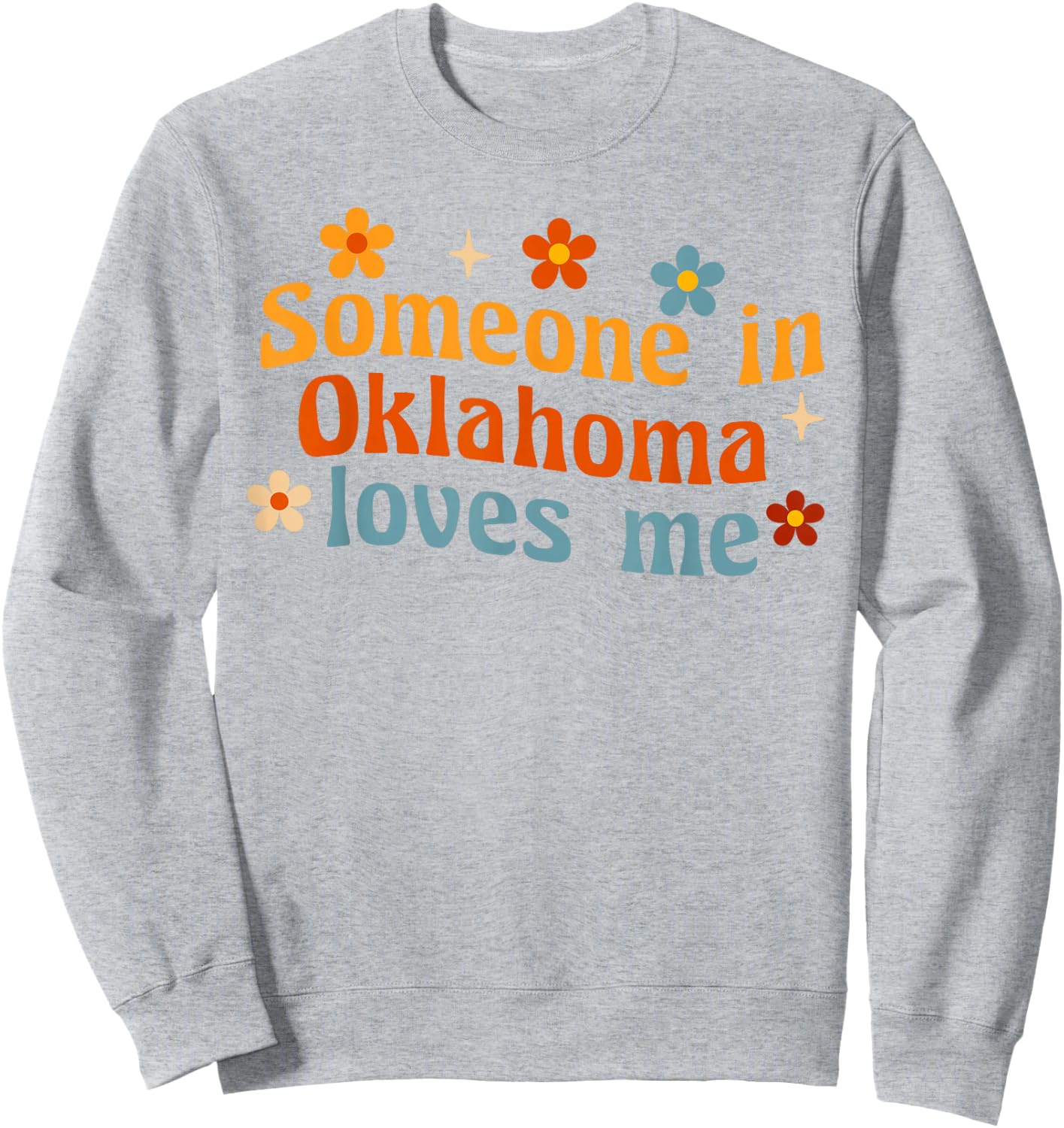 Someone In Oklahoma Loves Me Sweatshirt - Sweatshirt | Ash