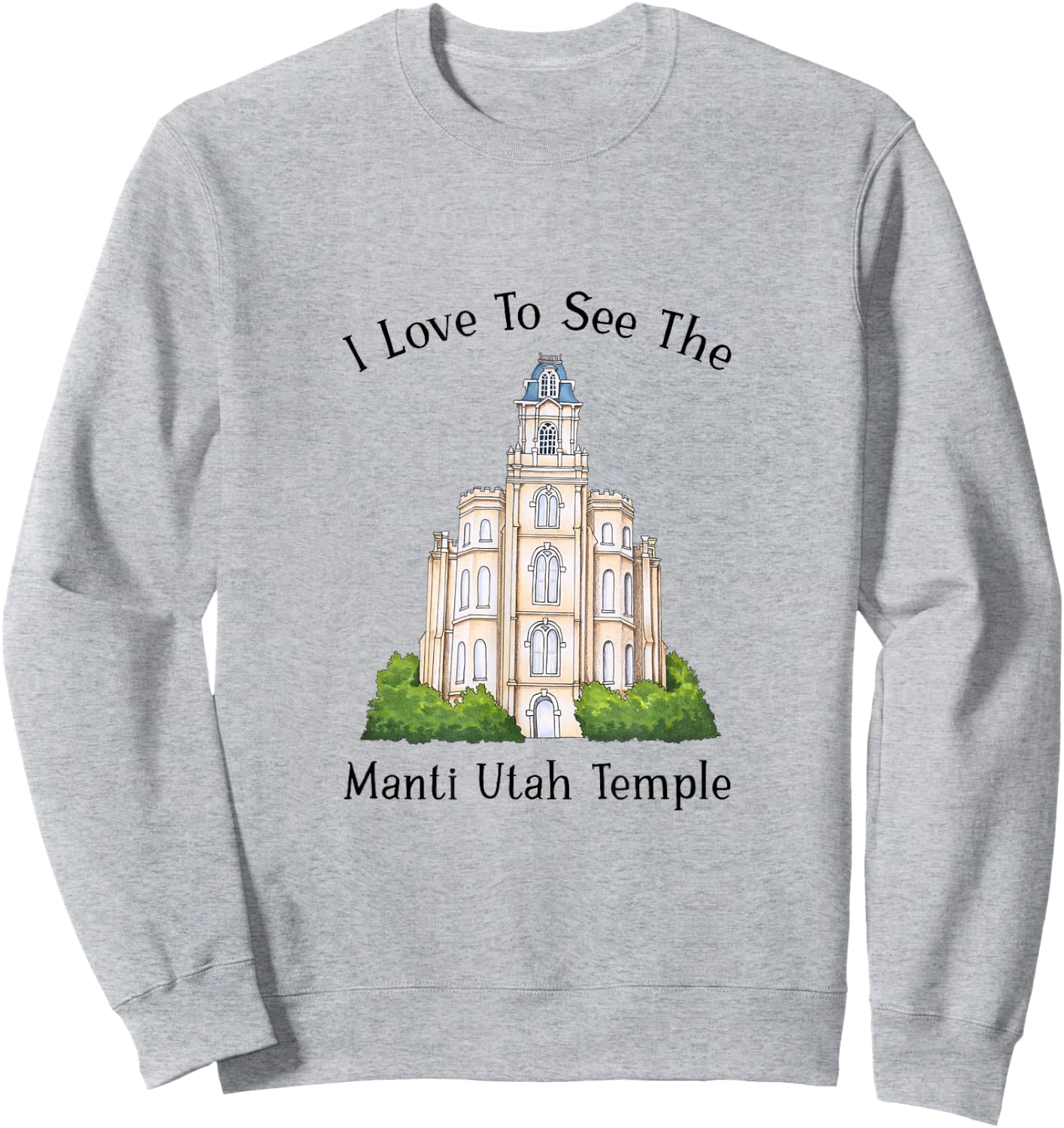 Manti Utah Temple, I love to see my temple, color Sweatshirt - Sweatshirt | Ash