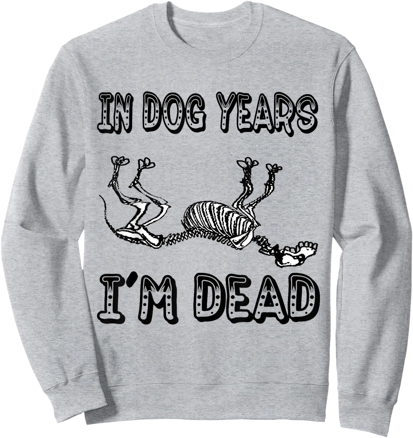 Funny In Dog Years I'm Dead T Shirt Women Sweatshirt - Sweatshirt | Ash
