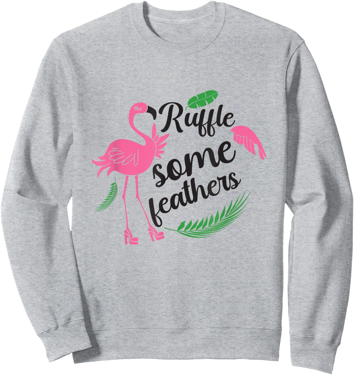 Ruffle Some Feathers Flamingo Lover Fun and Stylish Sweatshirt - Sweatshirt | Ash