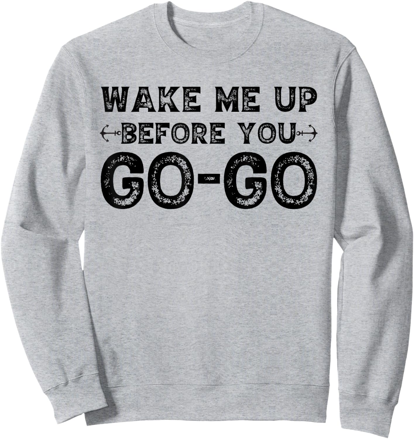 Wake Me Up Before You Go Go Sweatshirt - Sweatshirt | Ash